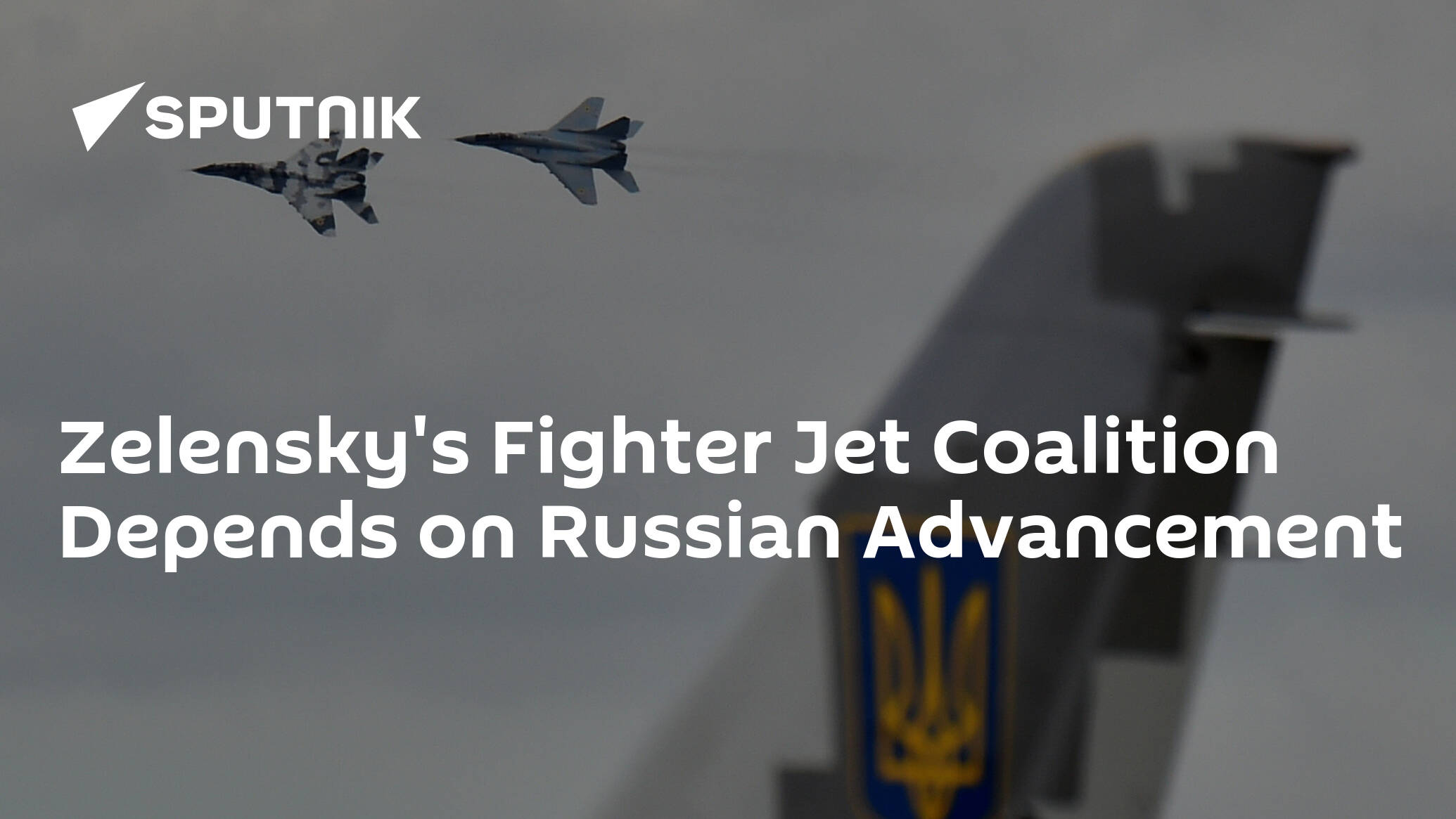 Zelensky's Fighter Jet Coalition Depends on Russian Advancement