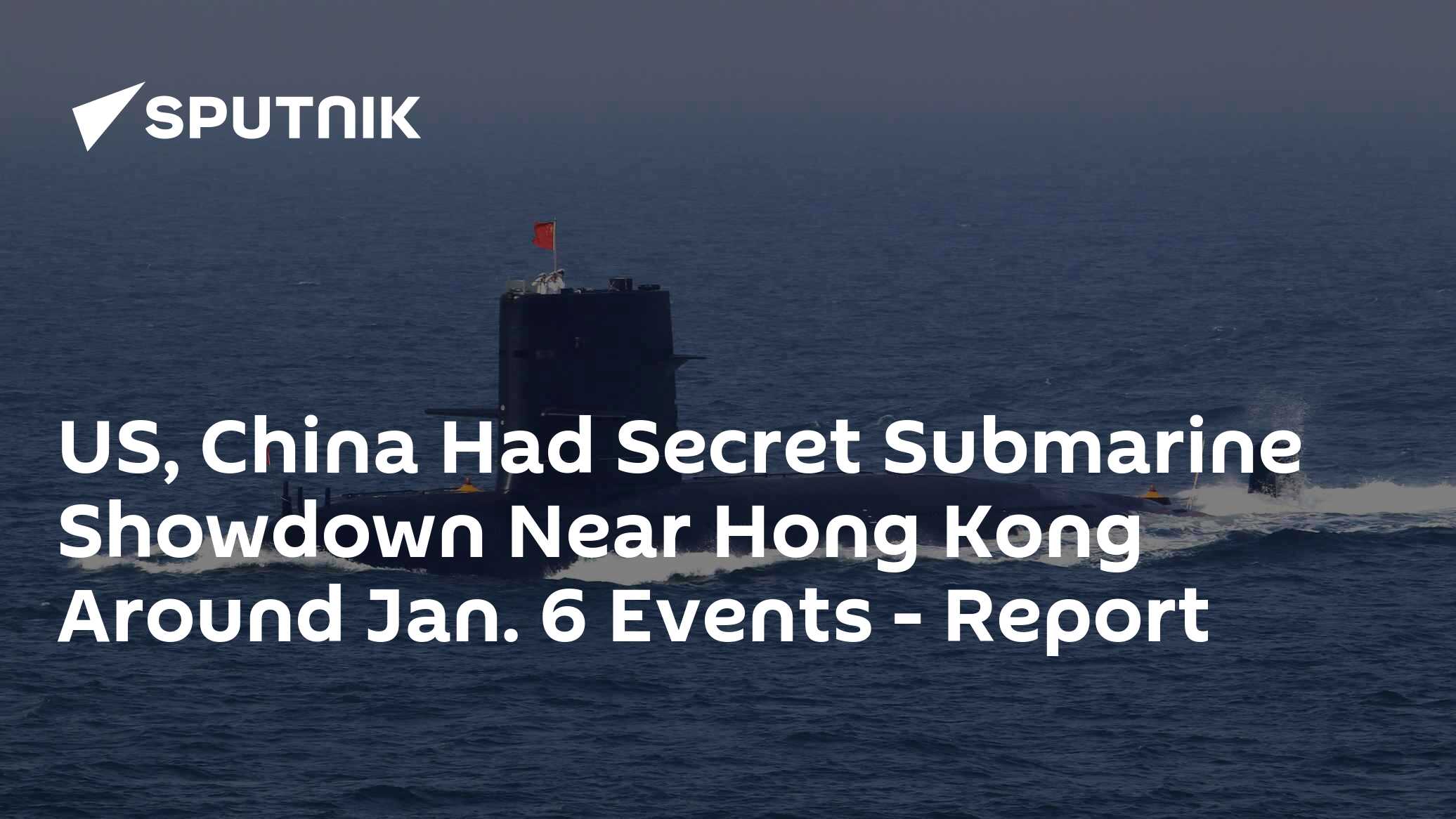 US, China Had Secret Submarine Showdown Near Hong Kong Amid Jan 6 Capitol Attack - Vimarsana News