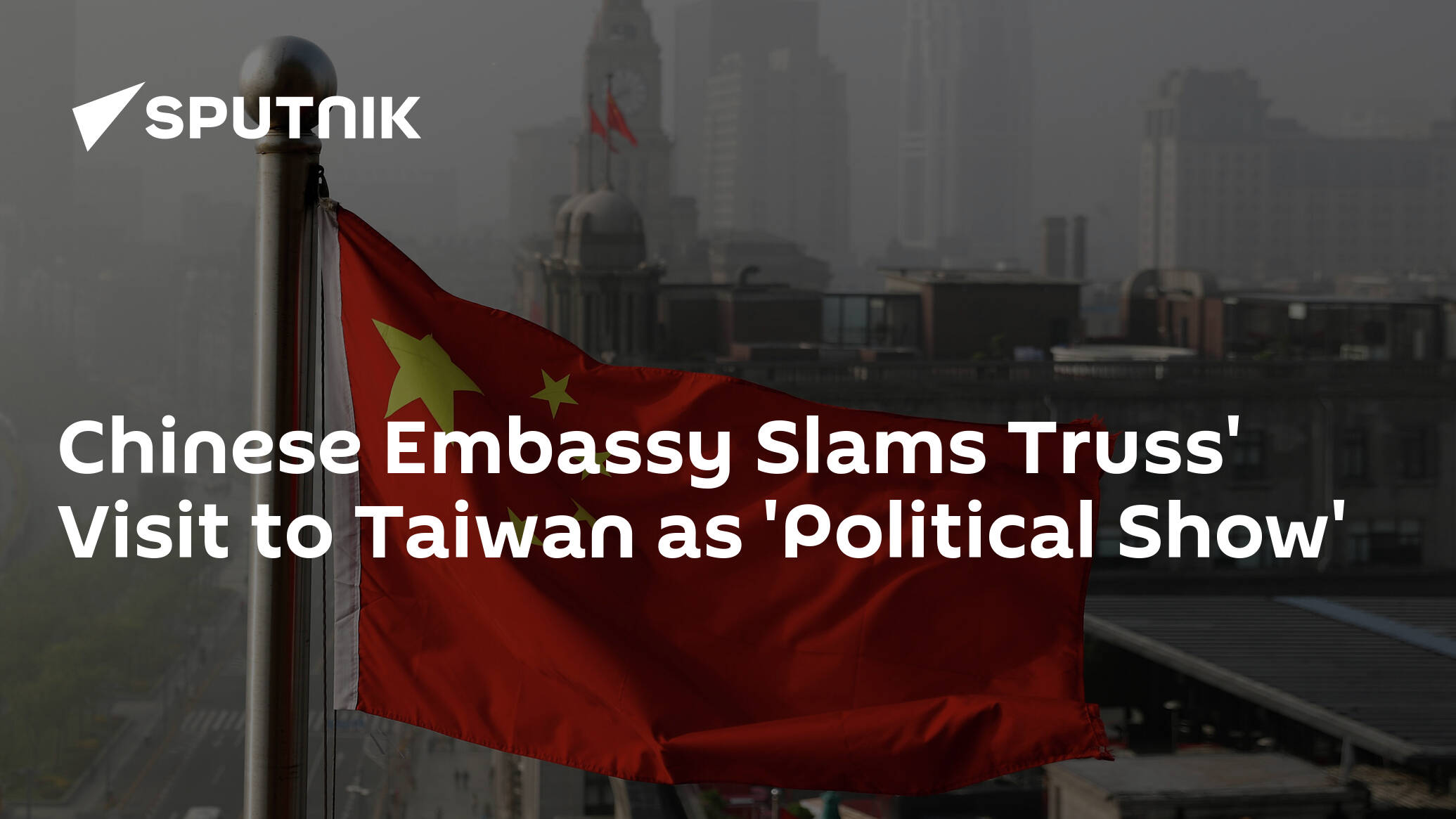 Chinese Embassy Slams Truss' Visit to Taiwan as 'Political Show'