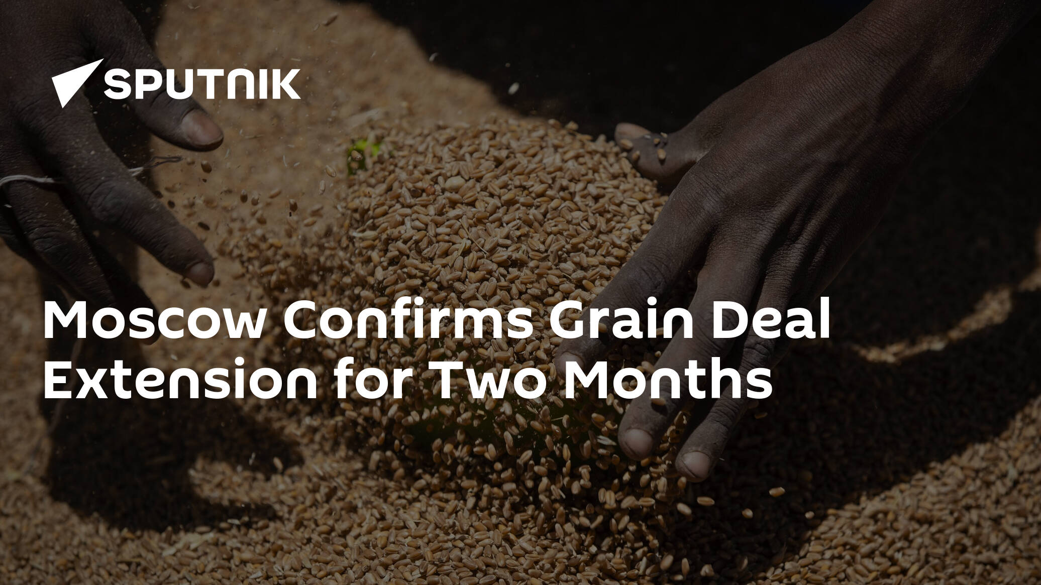 Moscow Confirms Grain Deal Extension for Two Months