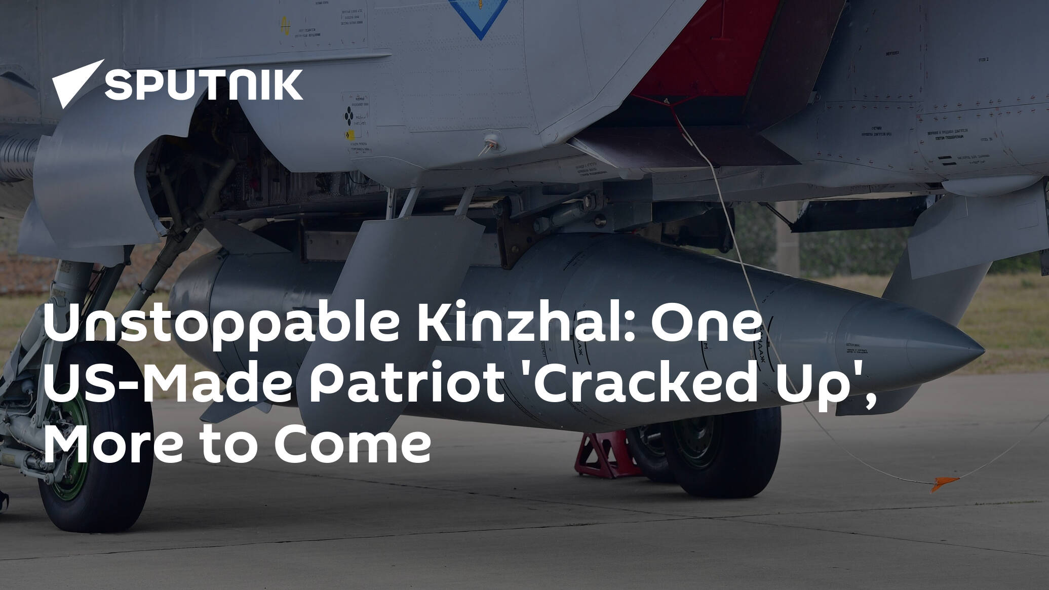 Unstoppable Kinzhal: One US-Made Patriot 'Cracked Up', More to Come