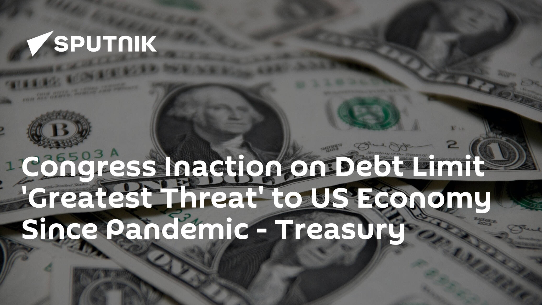 Congress Inaction on Debt Limit 'Greatest Threat' to US Economy Since Pandemic – Treasury