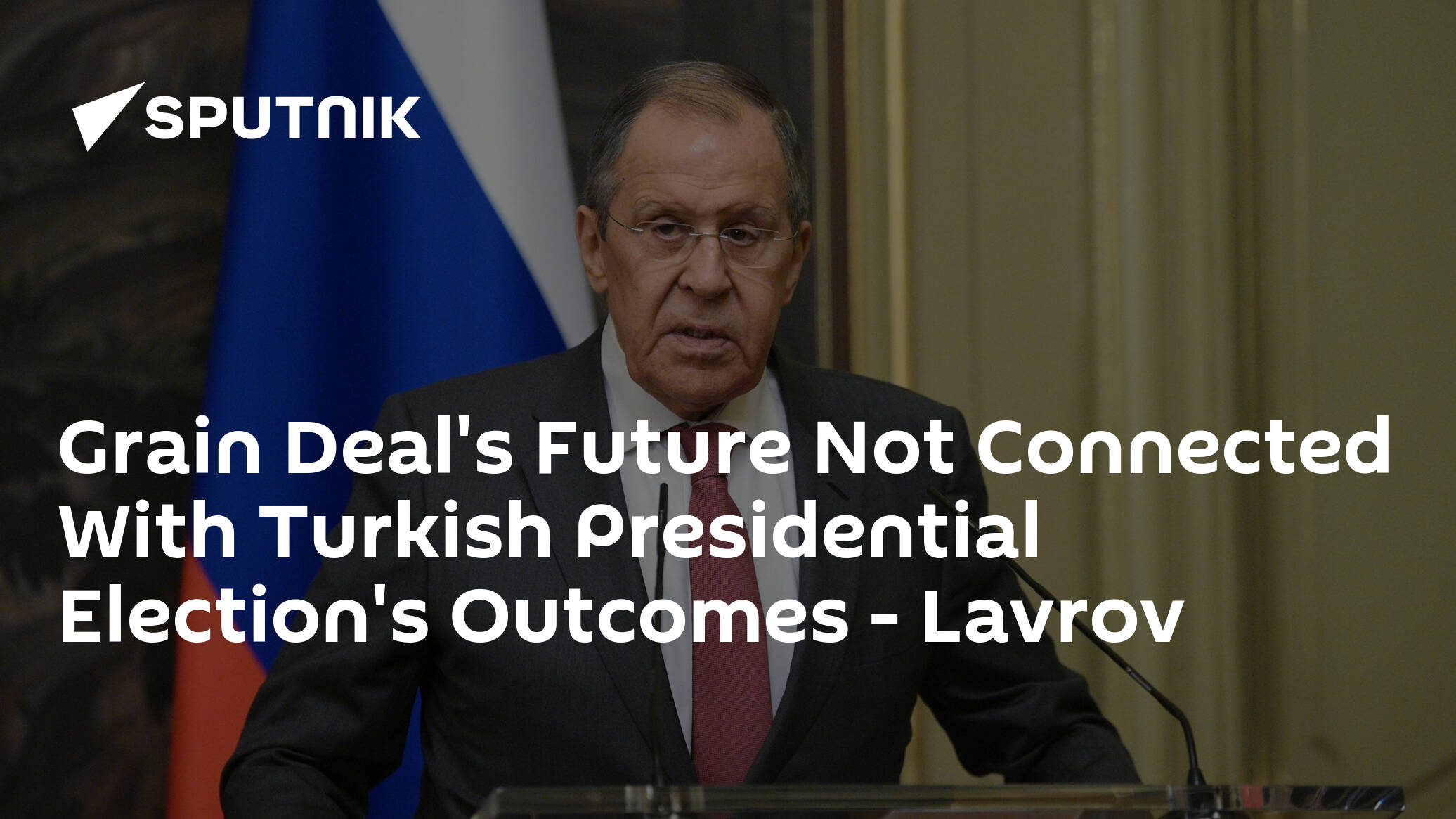 Grain Deal's Future Not Connected With Turkish Presidential Election's Outcomes – Lavrov