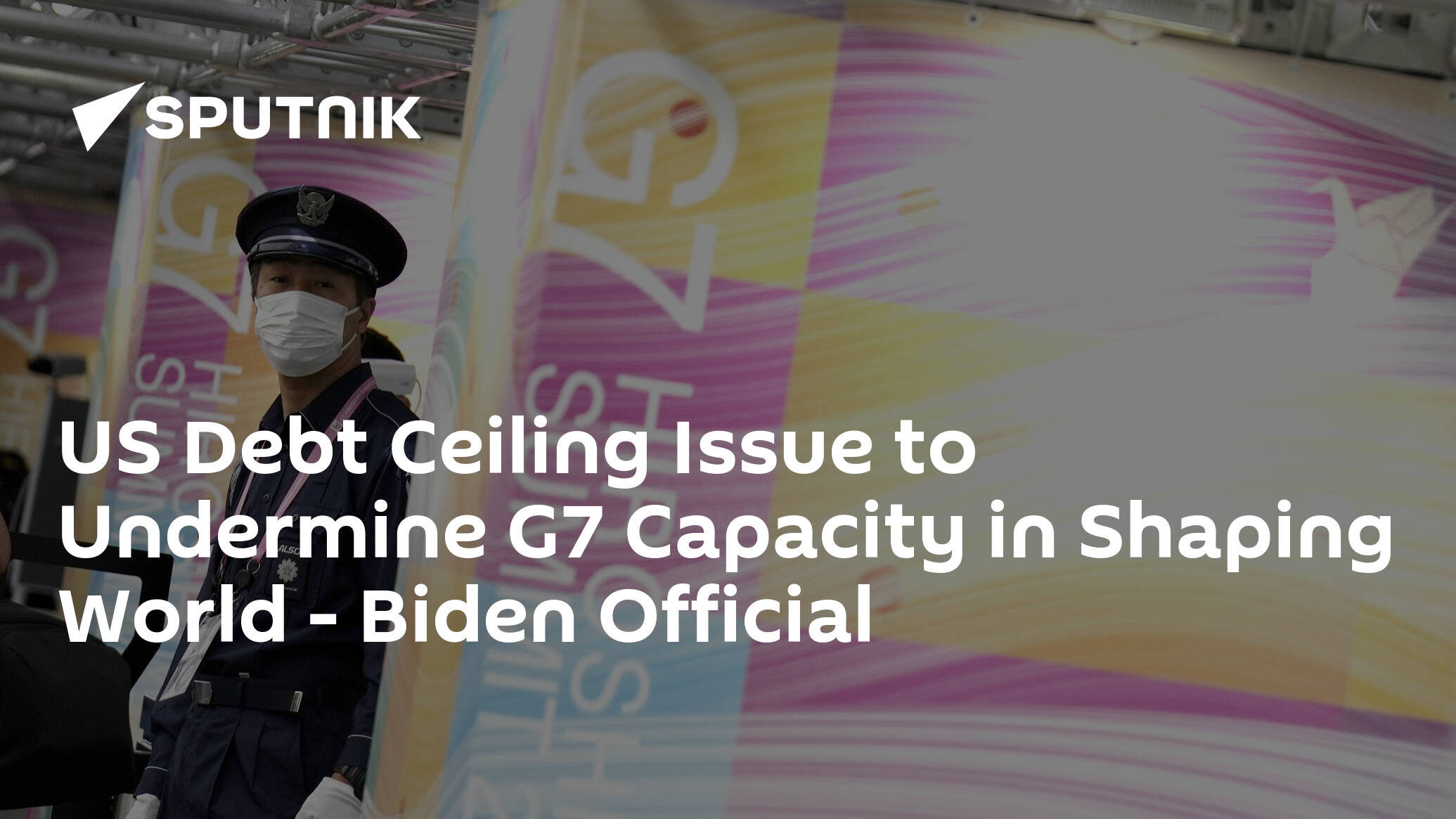 US Debt Ceiling Issue to Undermine G7 Capacity in Shaping World – Biden Official