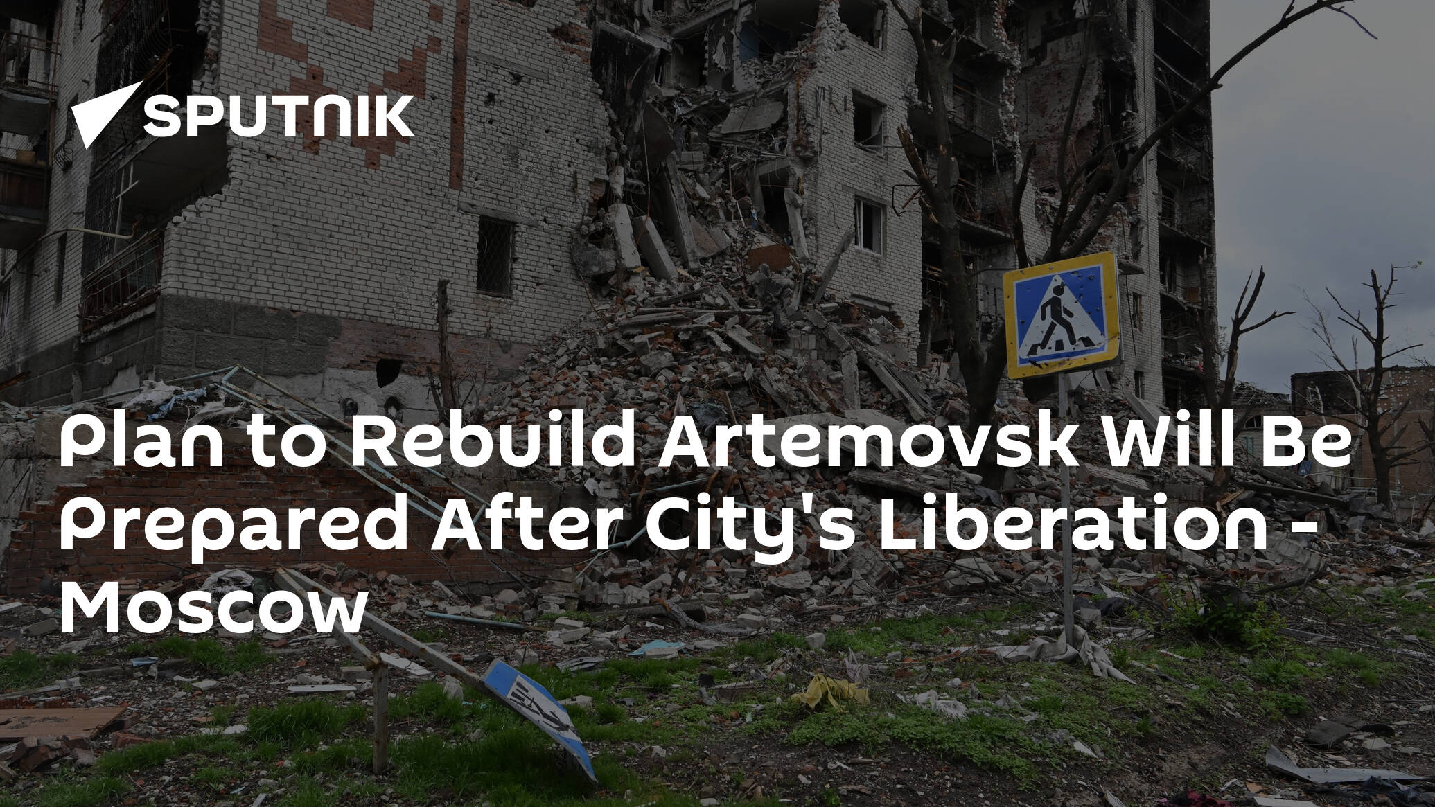 Plan to Rebuild Artyomovsk Will Be Prepared After City's Liberation – Moscow