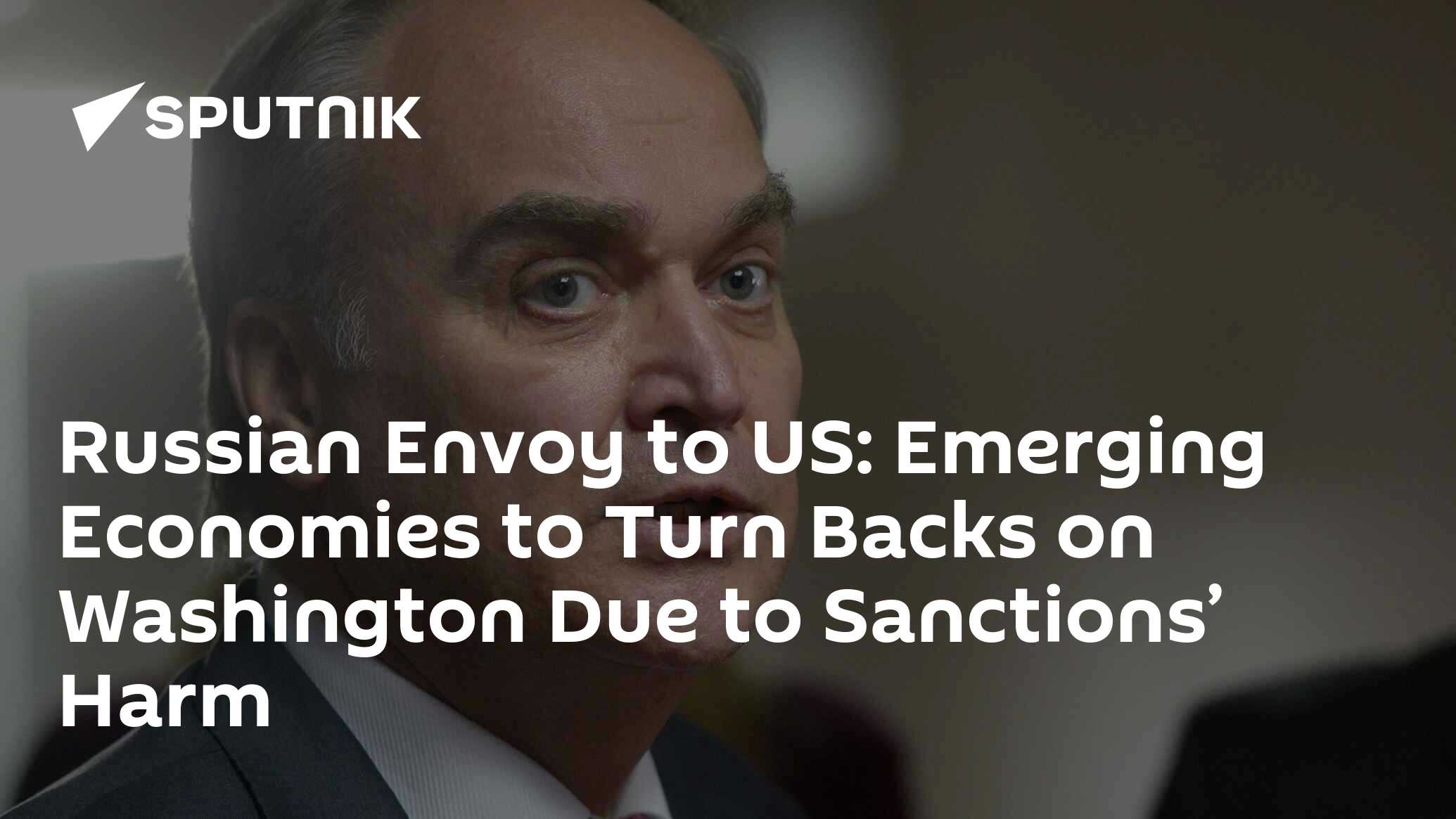 Russian Envoy to US: Emerging Economies to Turn Backs on Washington Due to Sanctions’ Harm
