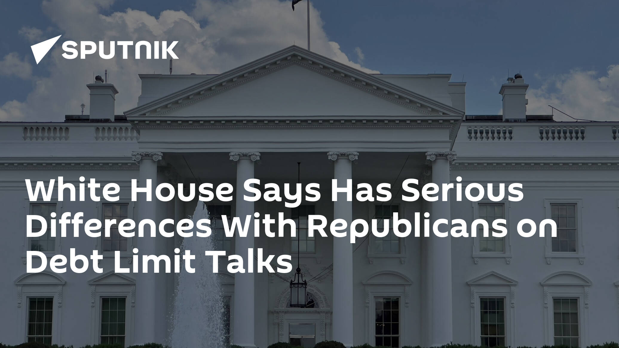 White House Says Has Serious Differences With Republicans on Debt Limit Talks
