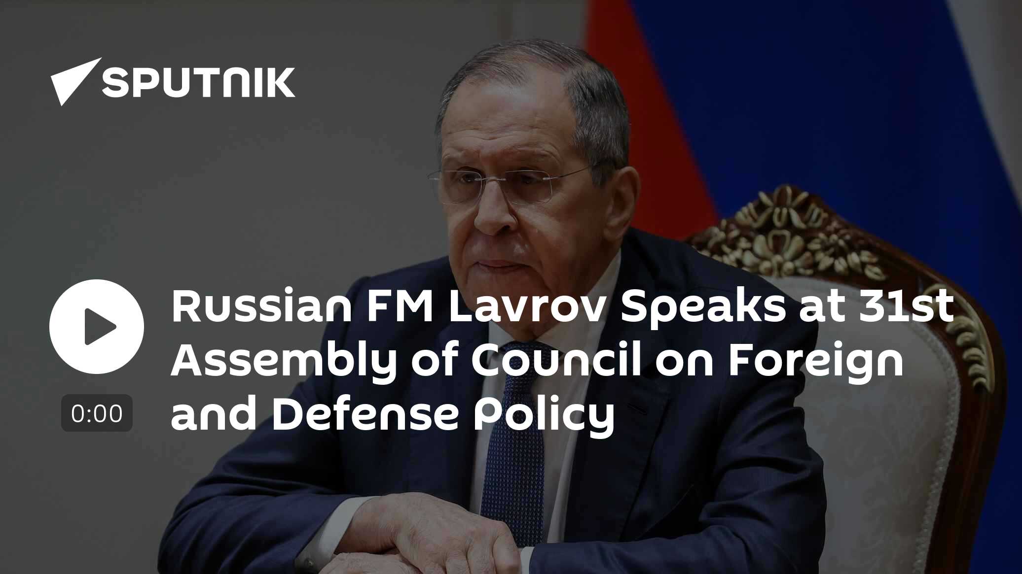 Russian FM Lavrov Speaks at 31st Assembly of Council on Foreign and Defense Policy - Vimarsana News