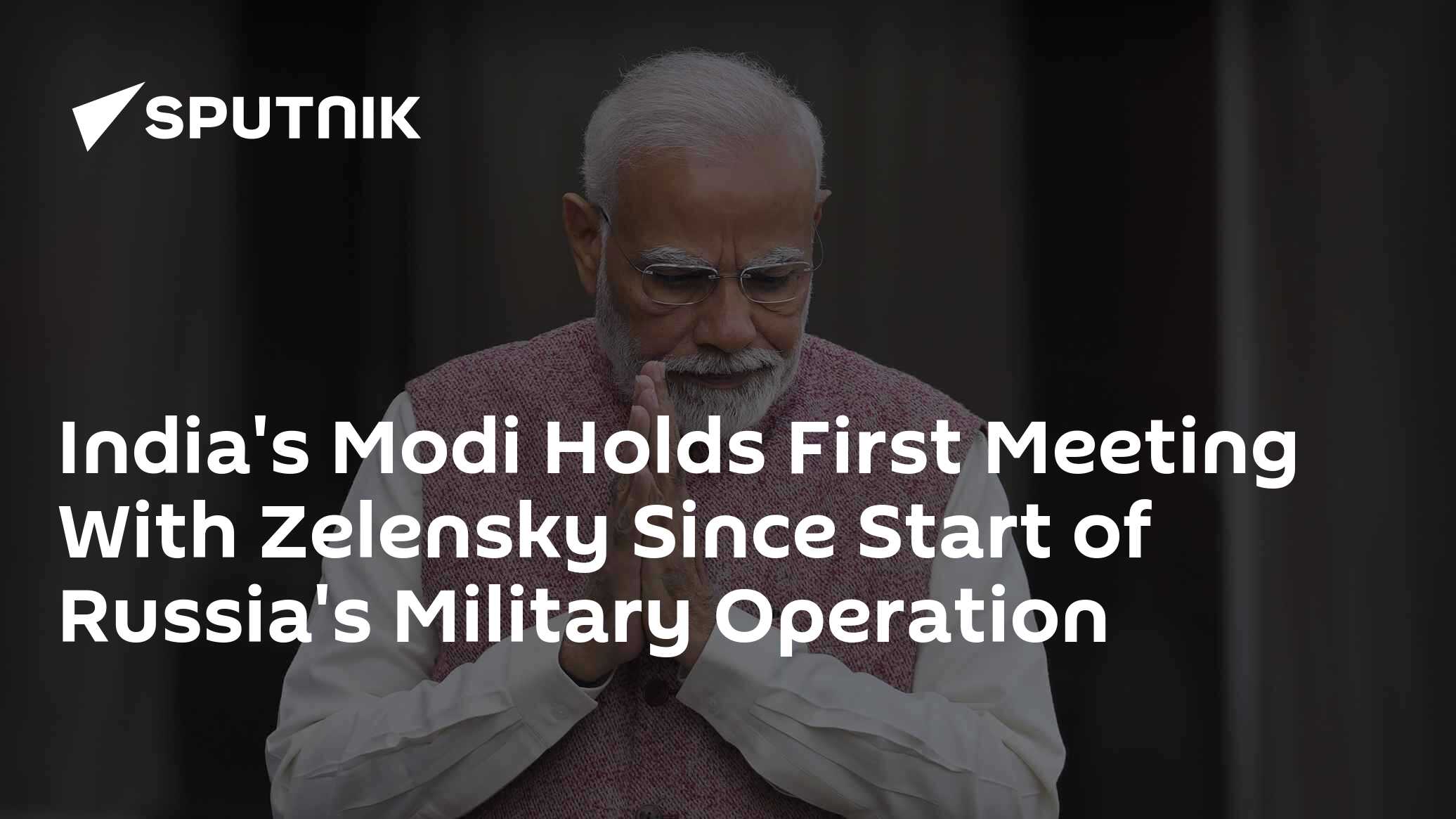 India's Modi Holds First Meeting With Zelenskyy Since Start of Russia's Military Operation India's Modi Holds First Meeting With Zelenskyy Since Start of Russia's Military Operation