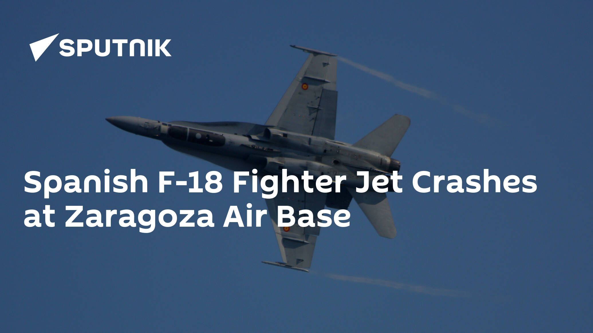 Spanish F-18 Fighter Jet Crashes at Zaragoza Air Base