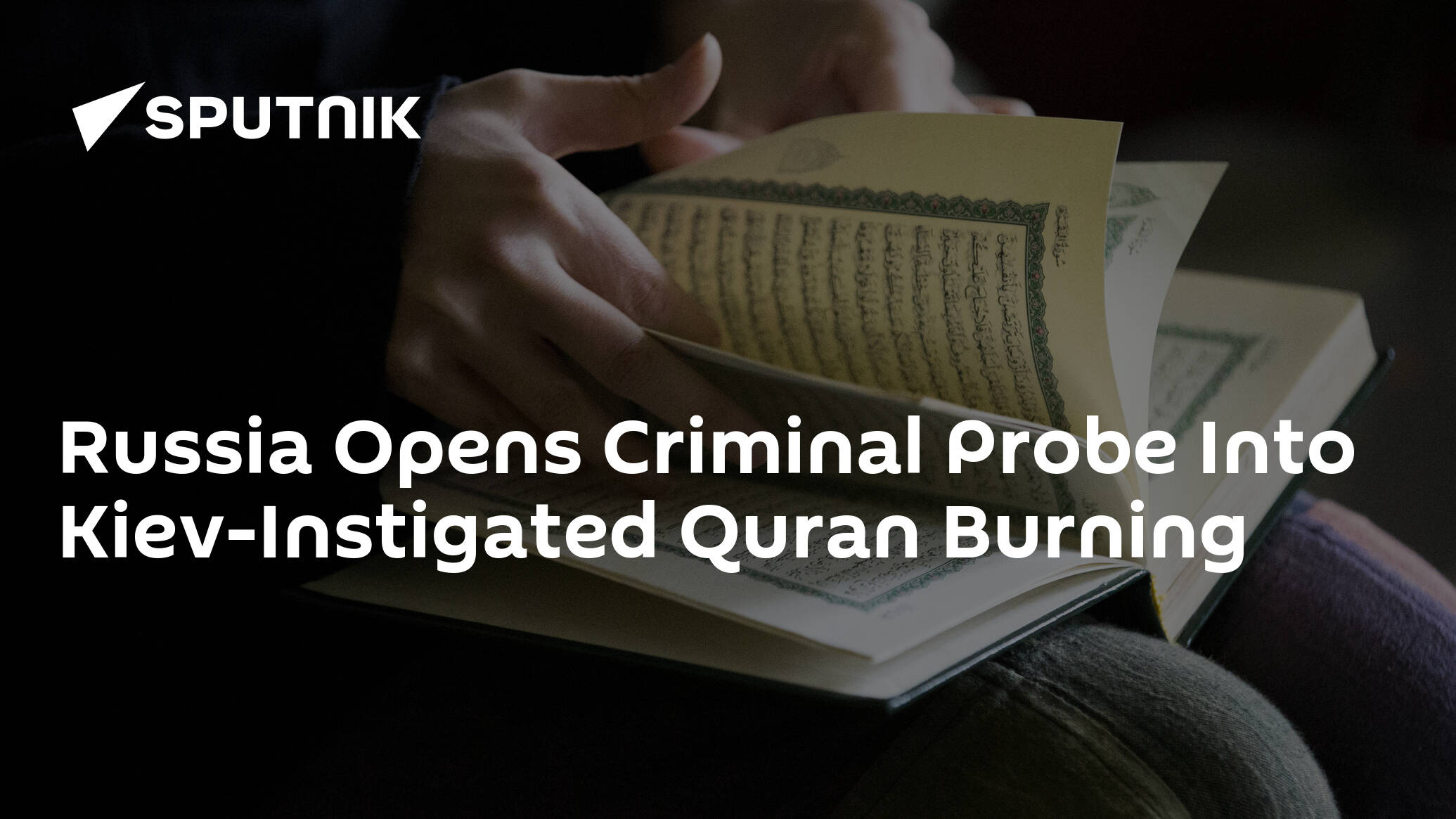 Russia Opens Criminal Probe Into Kiev-Instigated Quran Burning