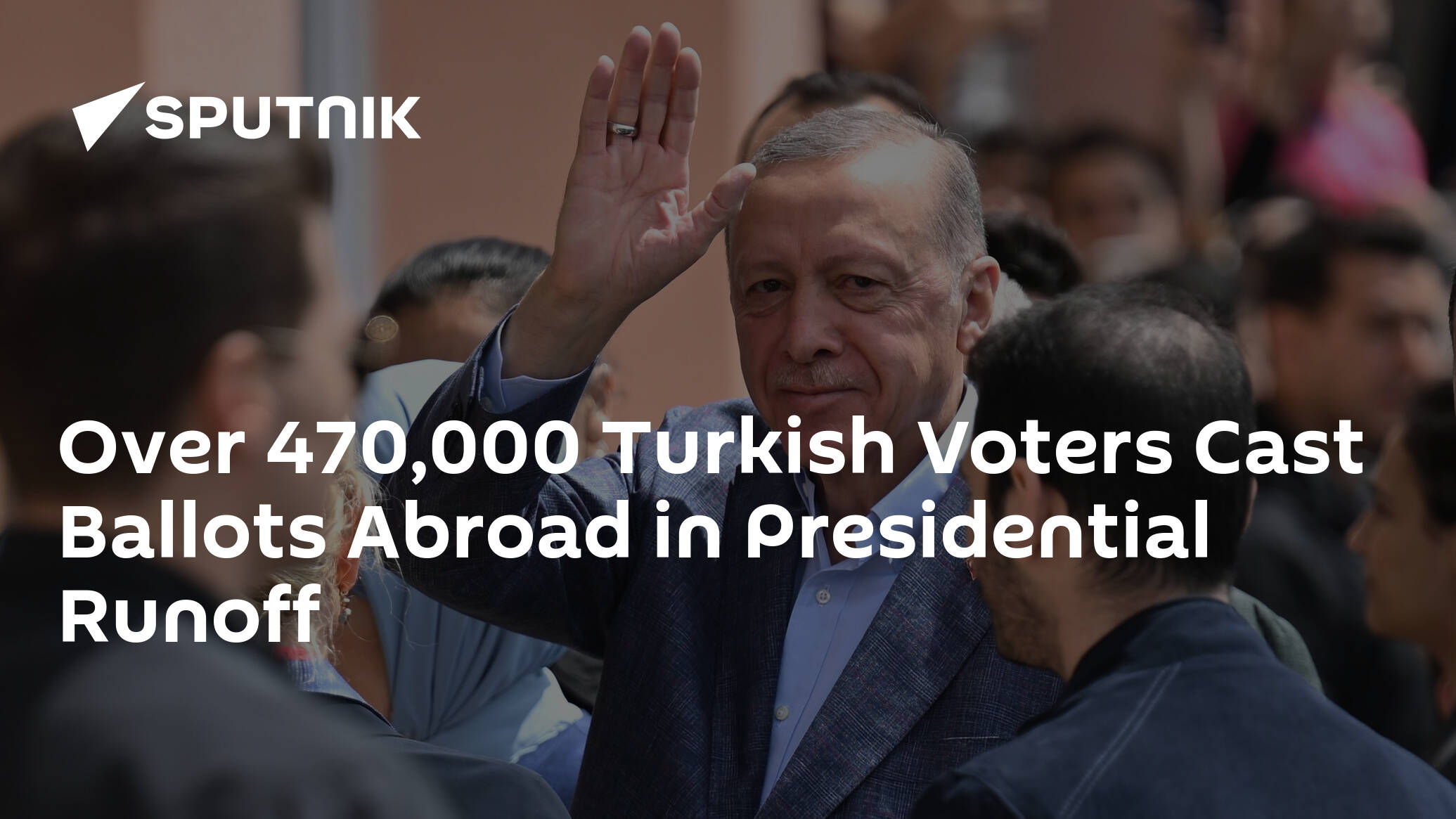Over 470,000 Turkish Voters Cast Ballots Abroad in Presidential Runoff