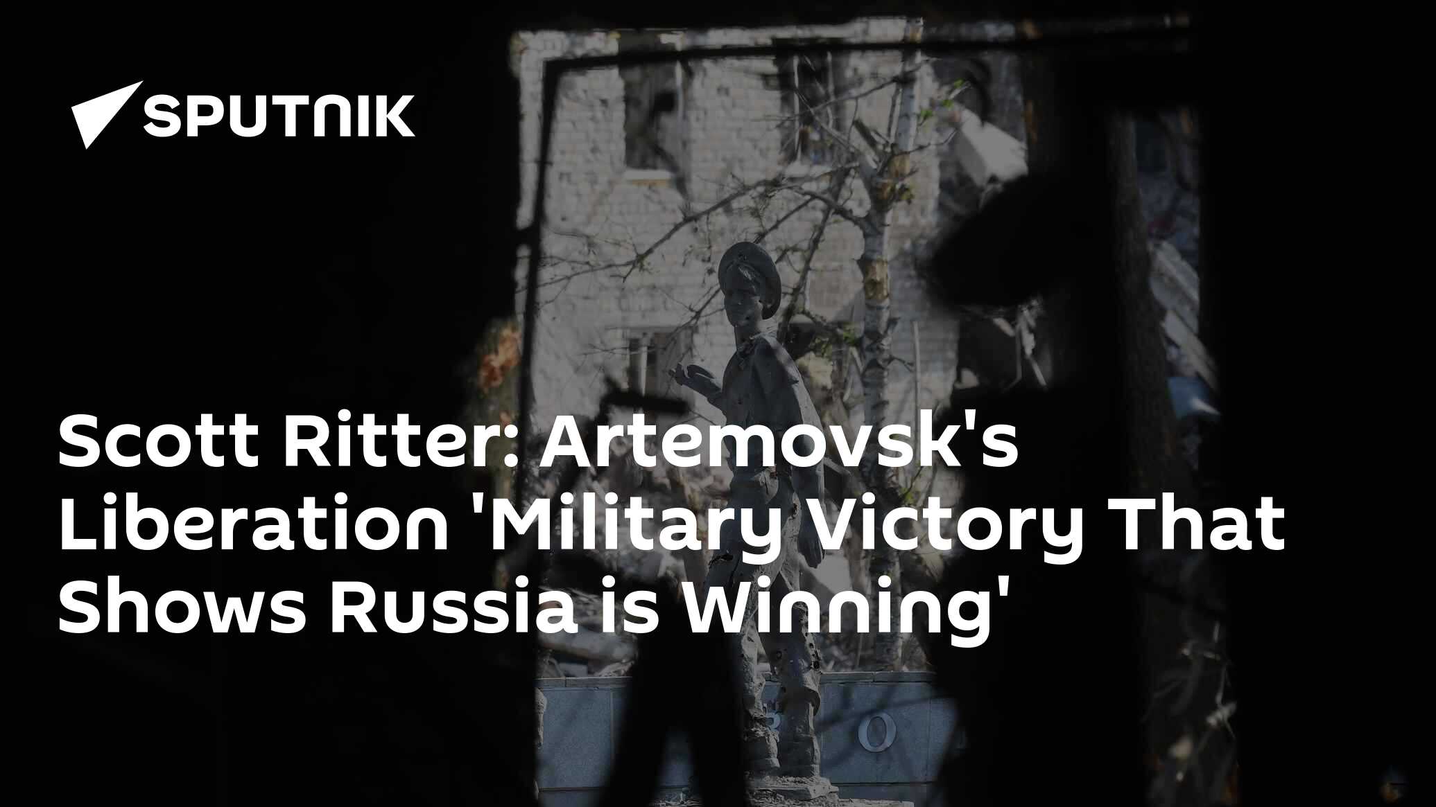 Scott Ritter: Artemovsk's Liberation 'Military Victory That Shows Russia is Winning'