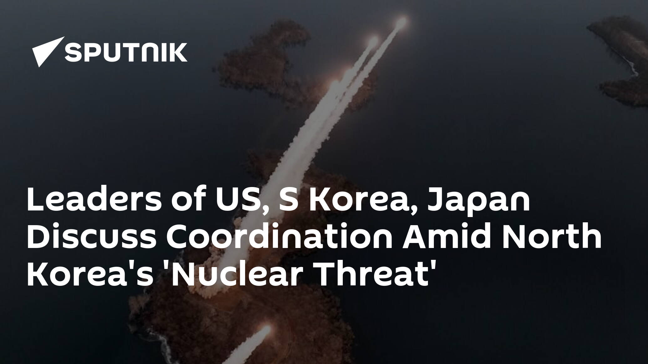 Leaders of US, S Korea, Japan Discuss Coordination Amid North Korea's 'Nuclear Threat'