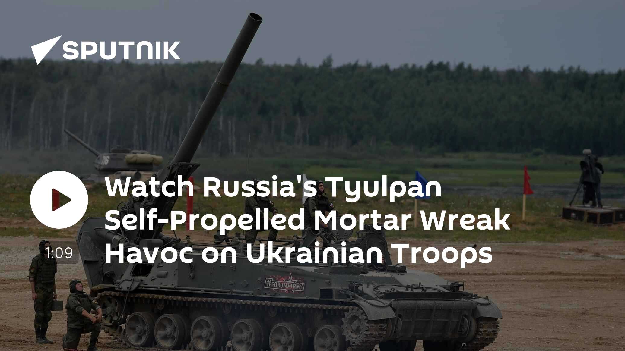 Watch Russia's Tulpan Self-Propelled Mortar Wreak Havoc on Ukrainian Troops