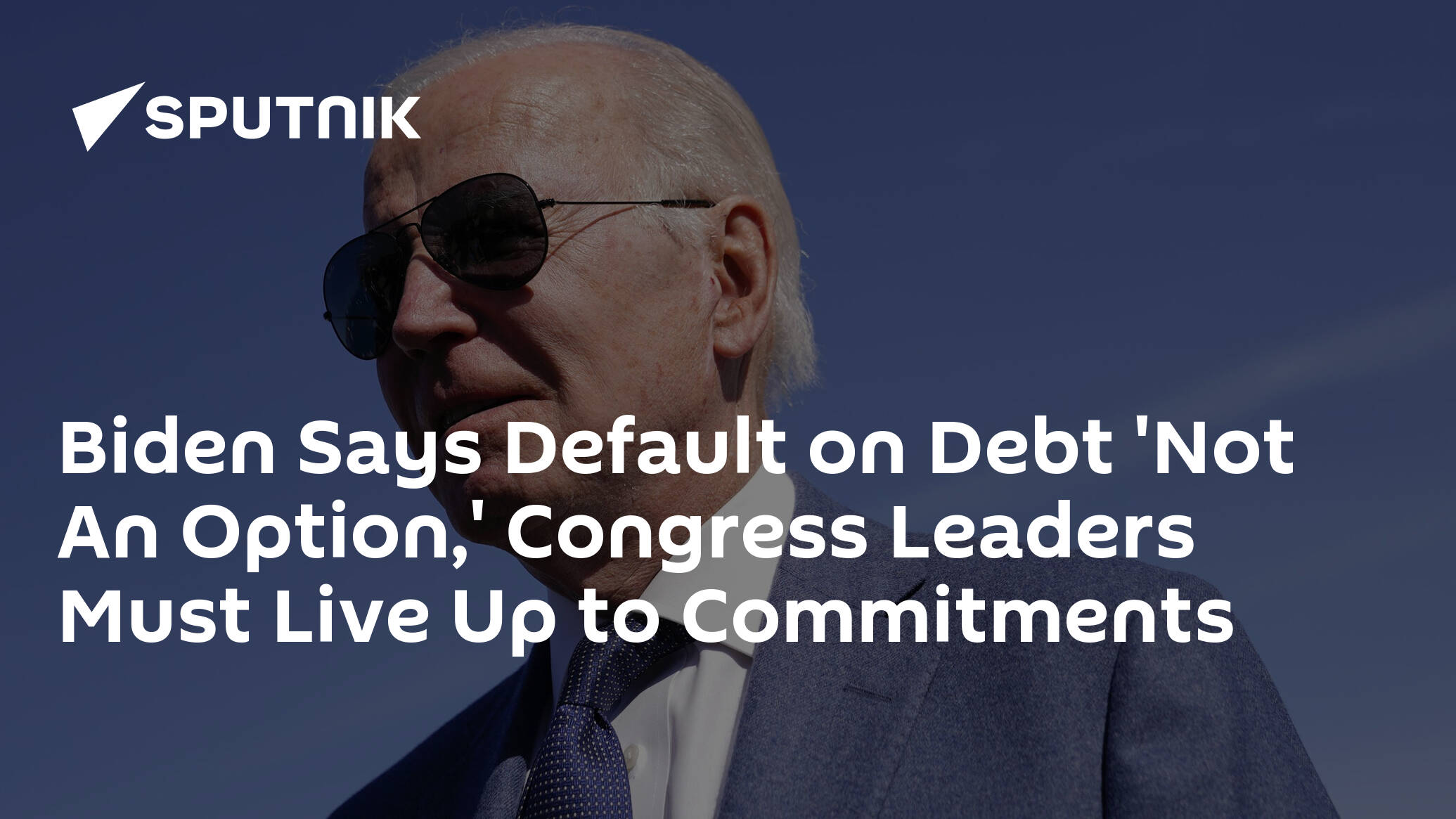 Biden Says Default on Debt 'Not An Option,' Congress Leaders Must Live Up to Commitments