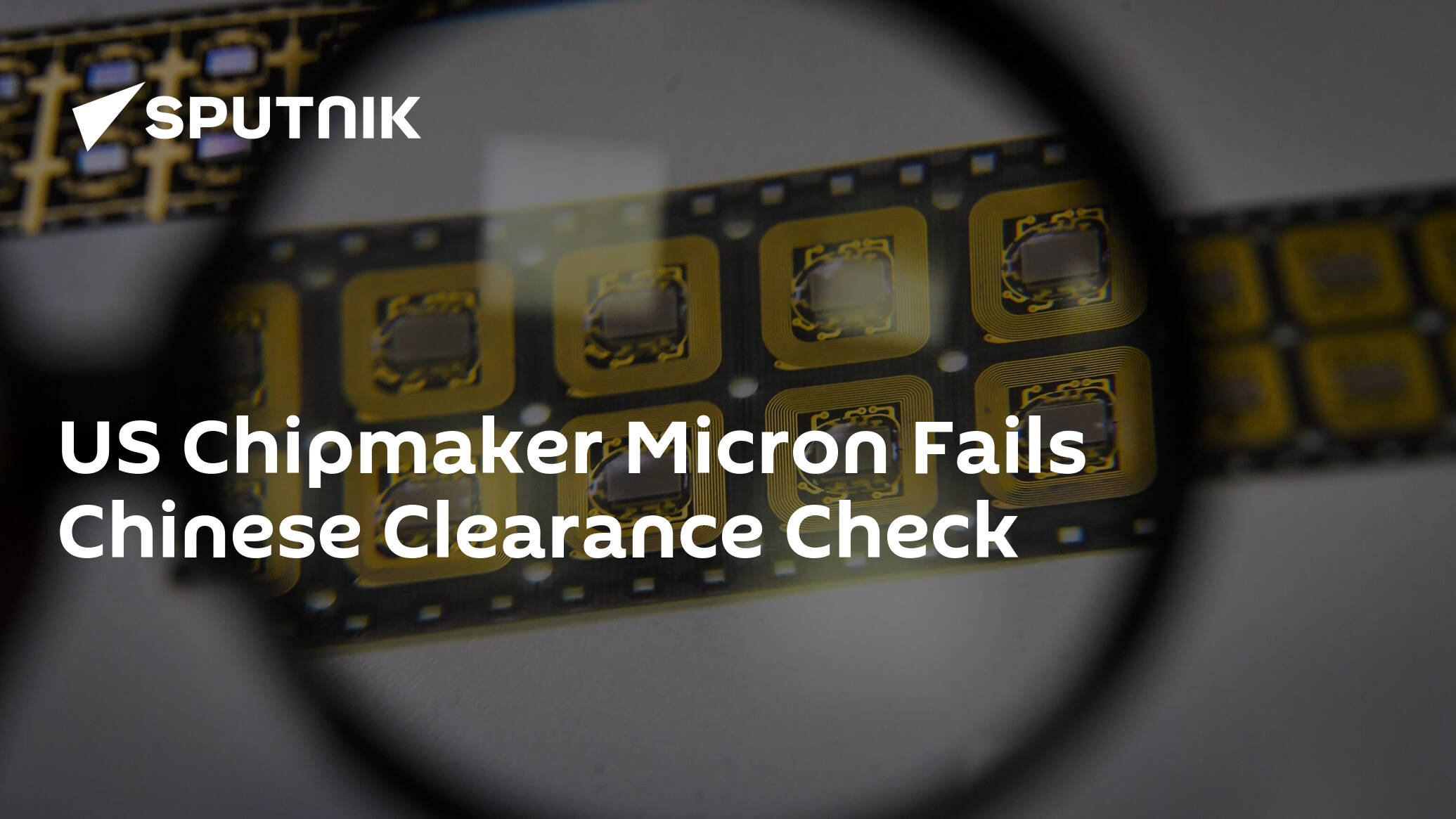 US Chipmaker Micron Fails Chinese Clearance Check