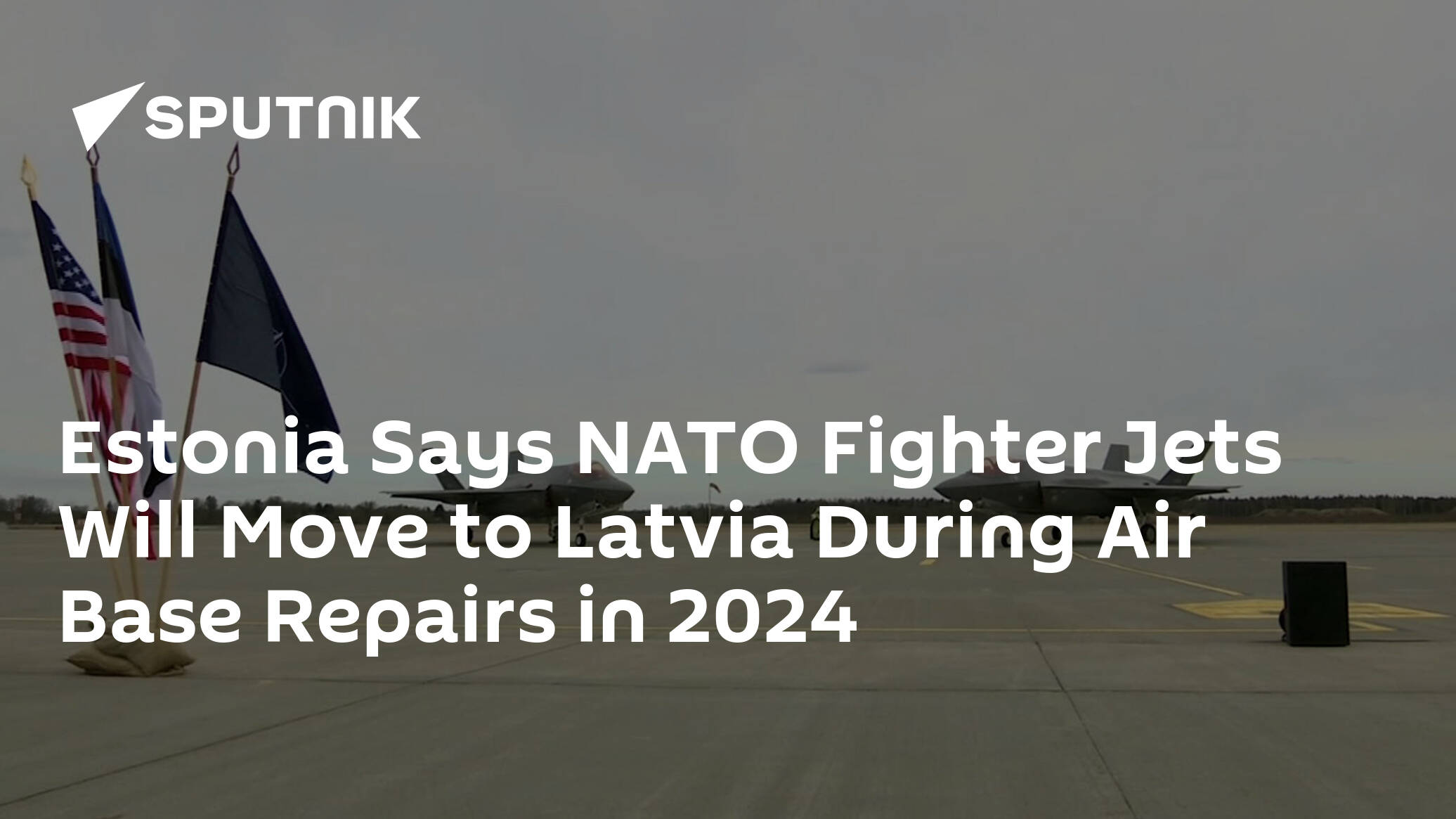 Estonia Says NATO Fighter Jets Will Move to Latvia During Air Base Repairs in 2024