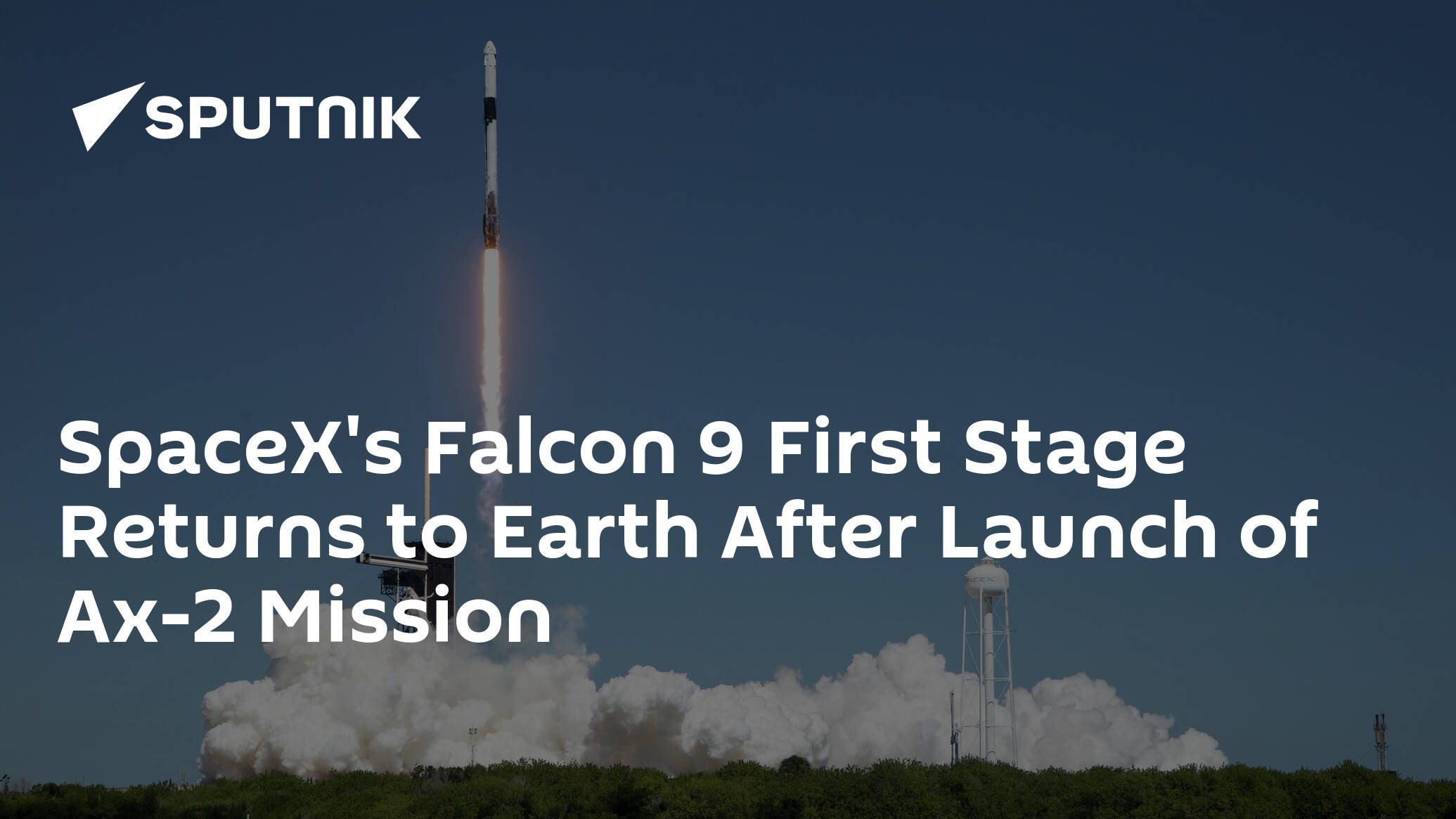 SpaceX's Falcon 9 First Stage Returns to Earth After Launch of Ax-2 Mission