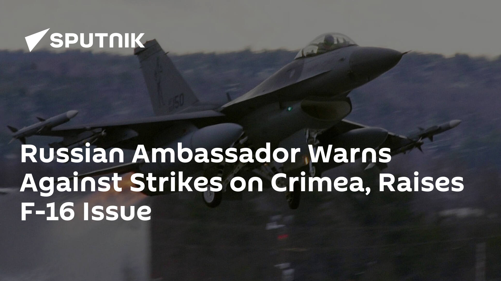 Russian Ambassador Warns Against Strikes on Crimea, Raises F-16 Issue