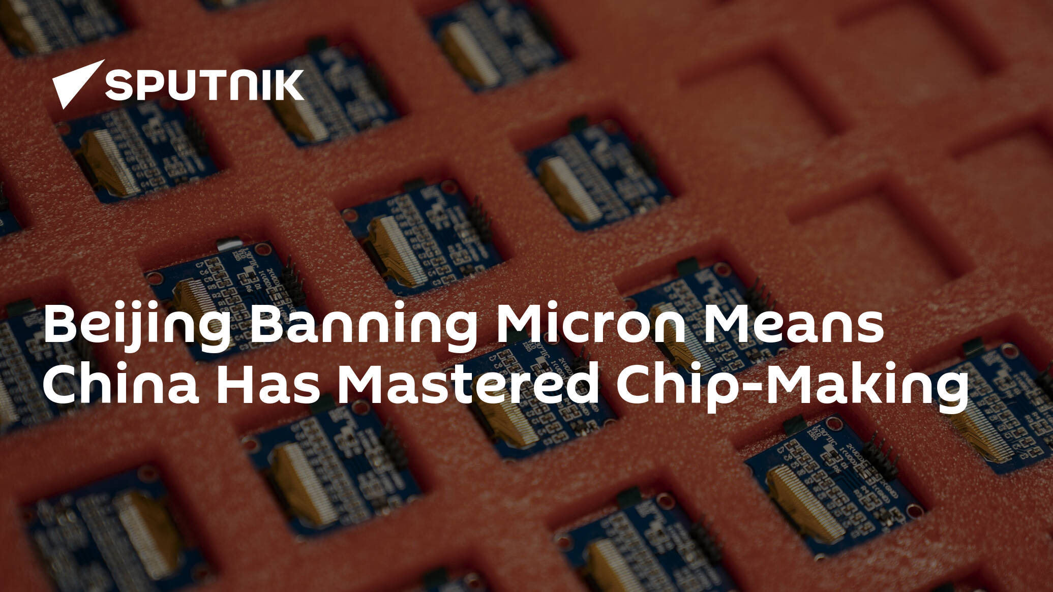 Beijing Banning Micron Means China Has Mastered Chip-Making
