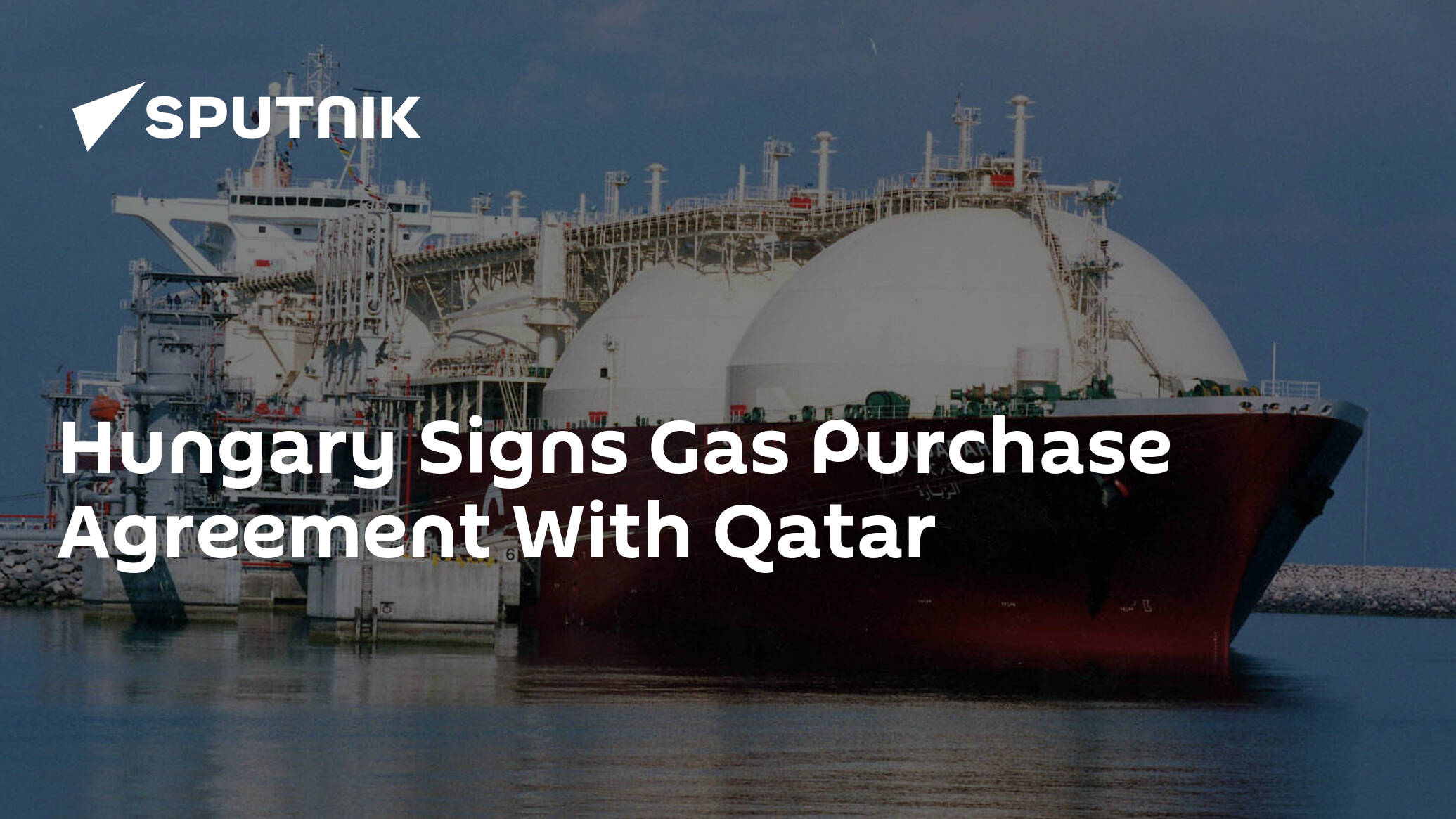 Hungary Signs Gas Purchase Agreement With Qatar
