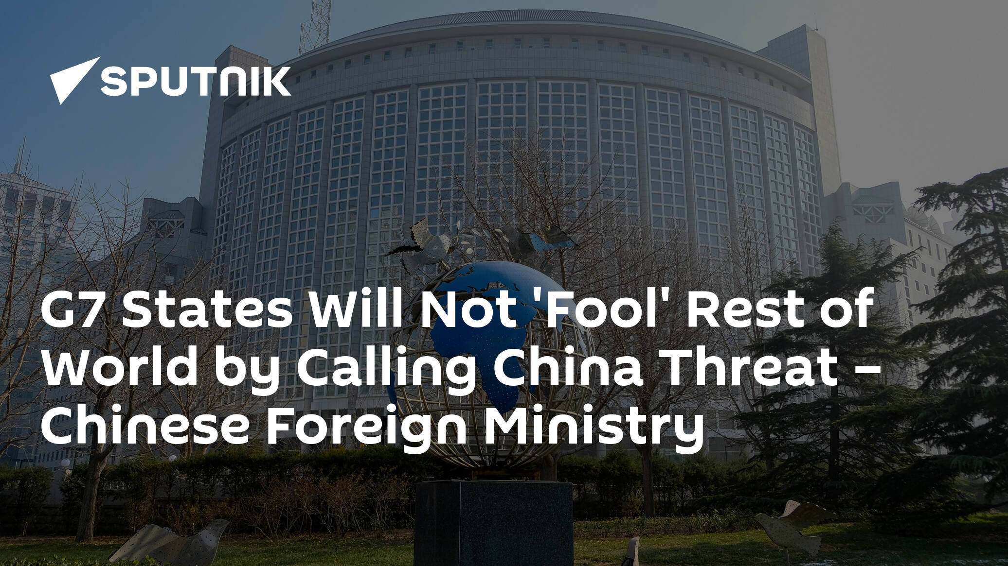 G7 States Will Not 'Fool' Rest of World by Calling China Threat – Chinese Foreign Ministry