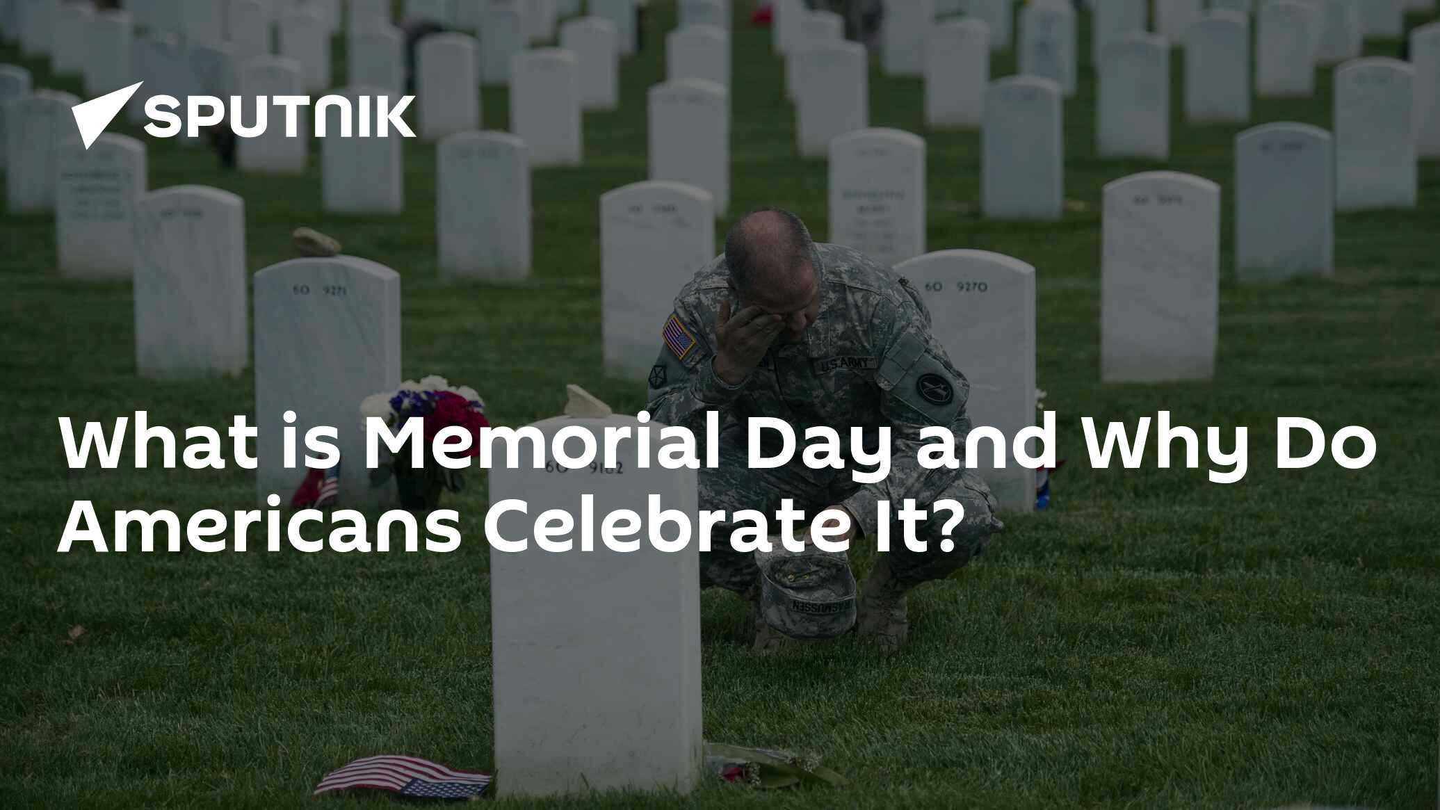 What is Memorial Day and Why Do Americans Celebrate It?