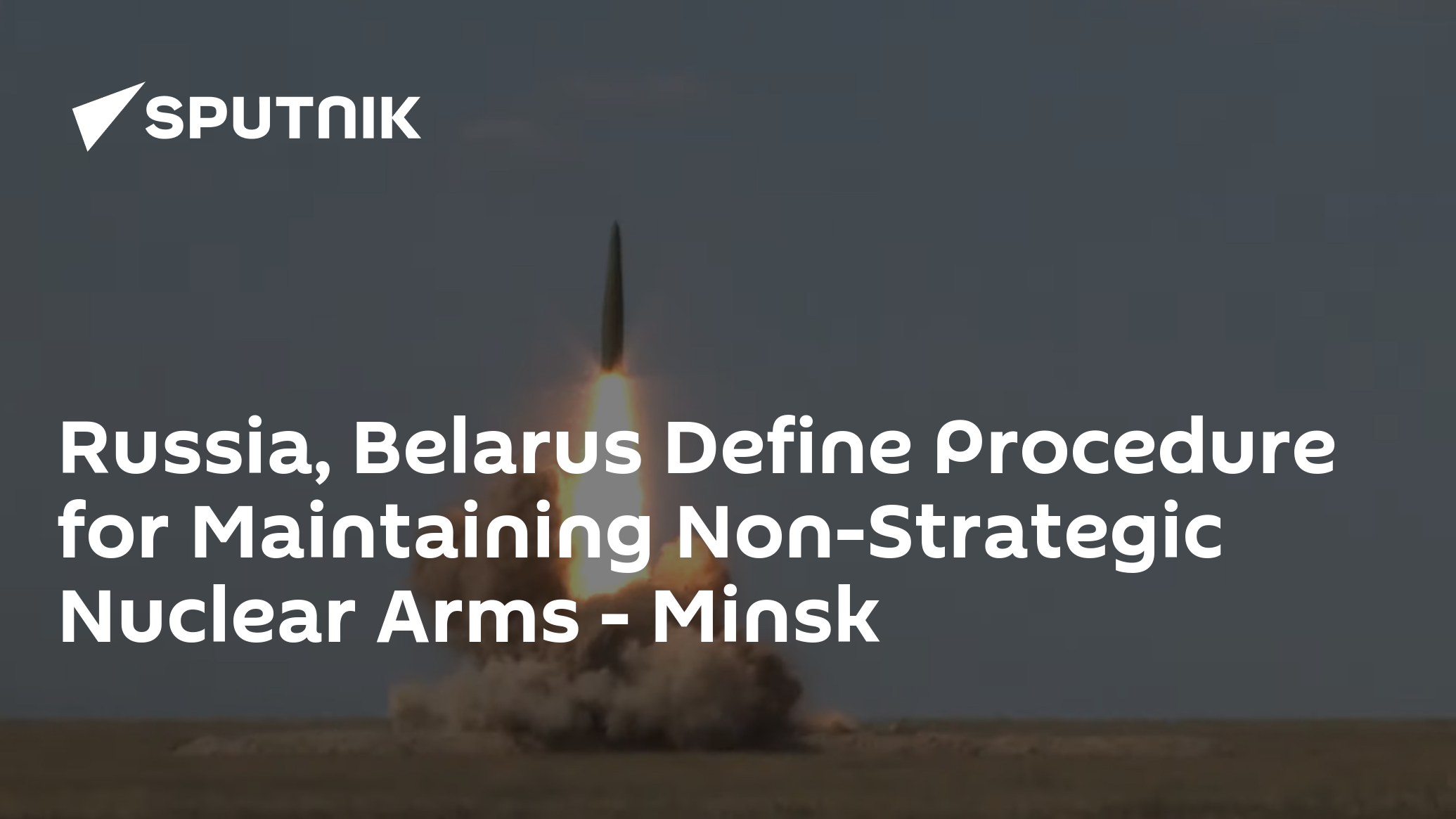 Russia, Belarus Define Procedure for Maintaining Non-Strategic Nuclear Arms – Minsk
