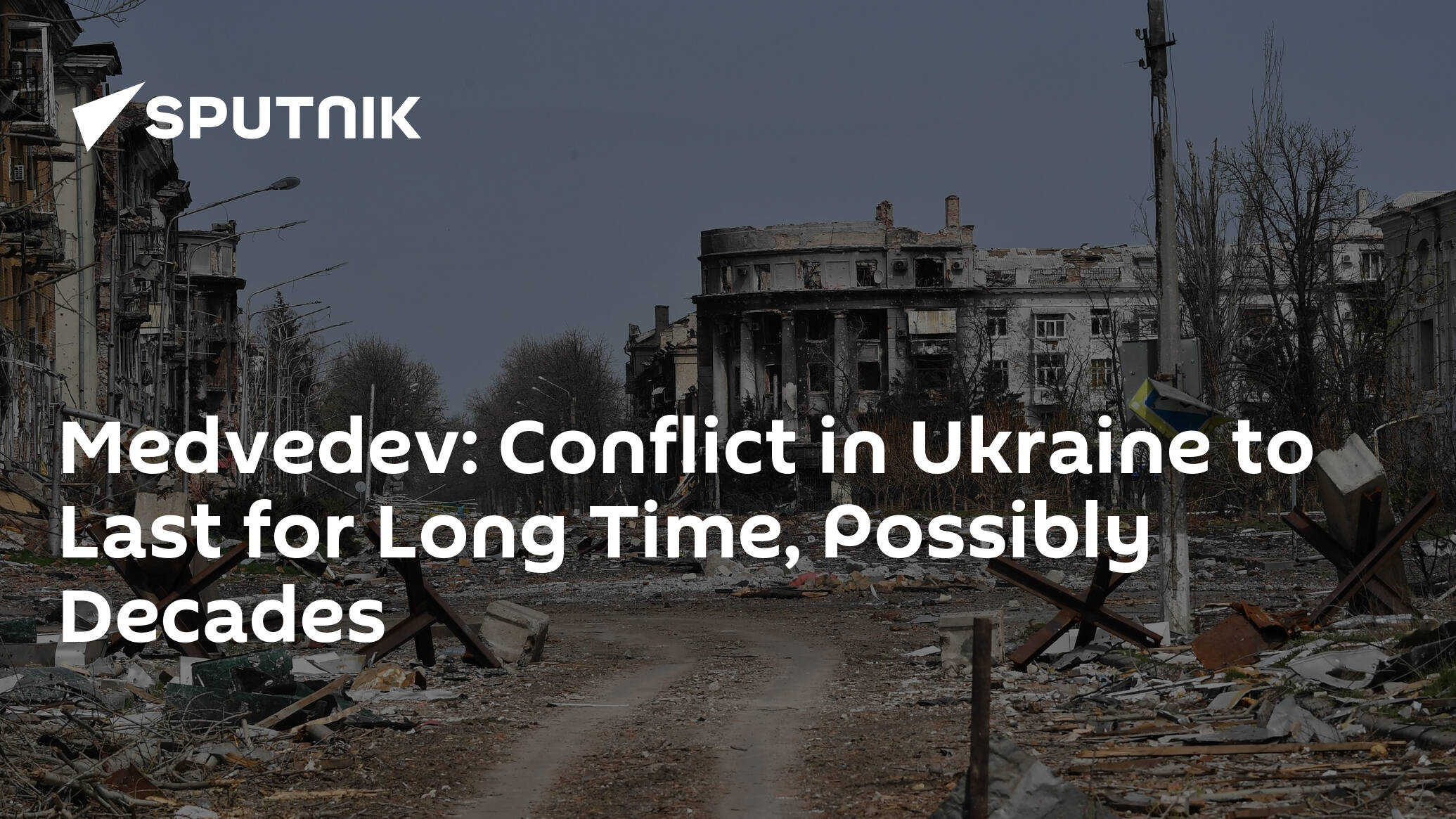 Medvedev: Conflict in Ukraine to Last for Long Time, Possibly Decades