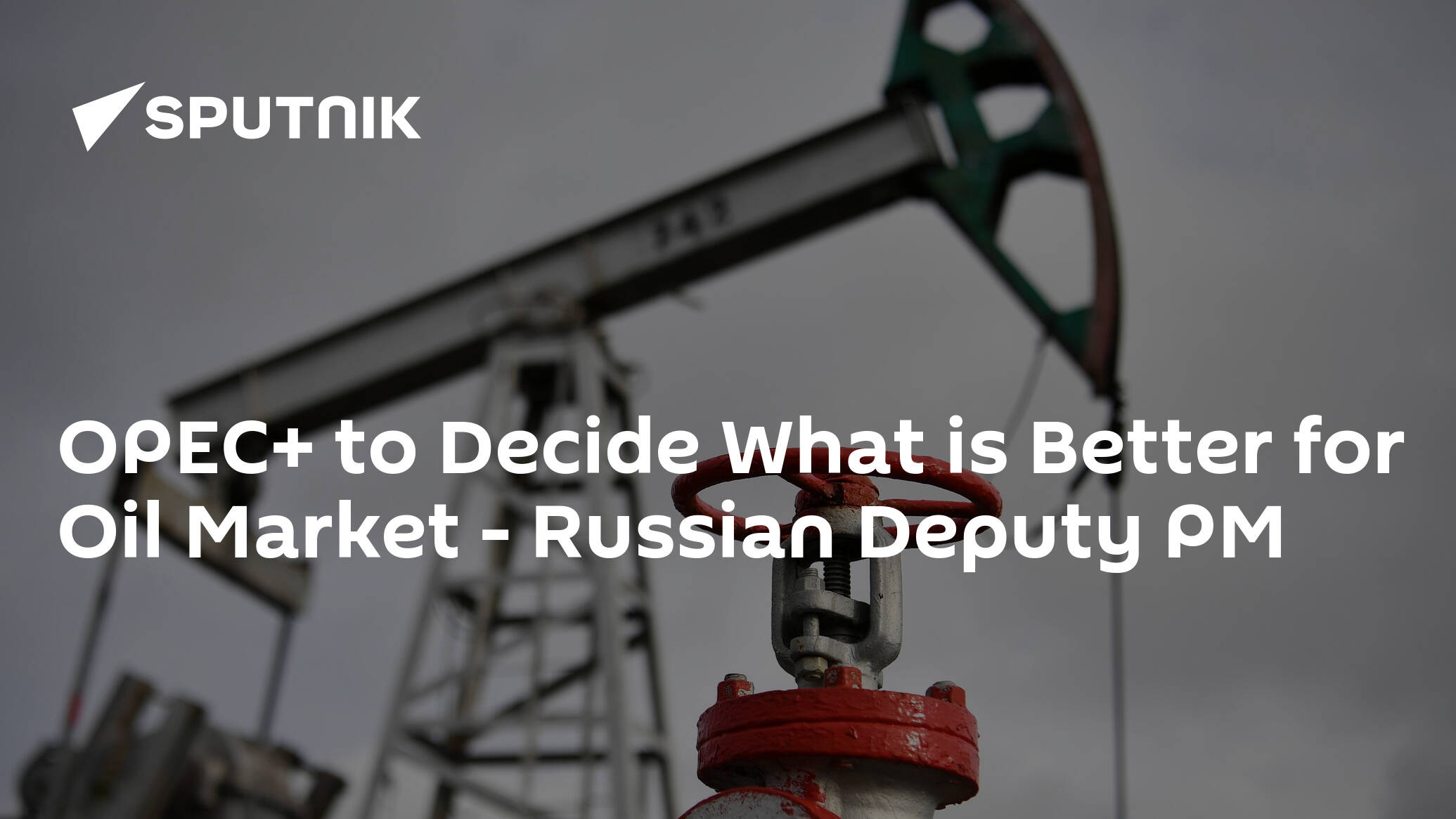 OPEC+ to Decide What is Better for Oil Market –  Russian Deputy PM