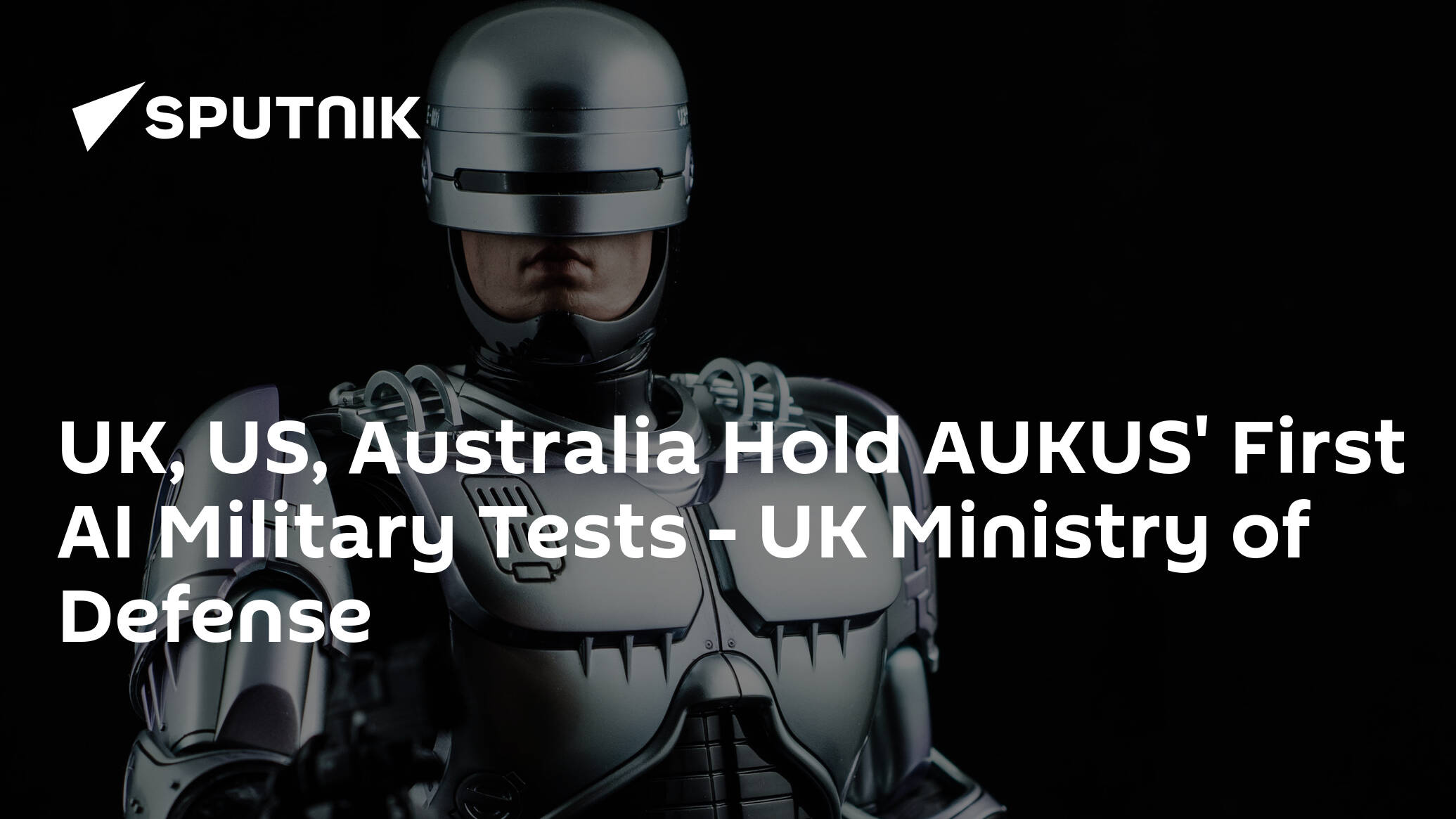 UK, US, Australia Hold AUKUS' First AI Military Tests – UK Ministry of Defense
