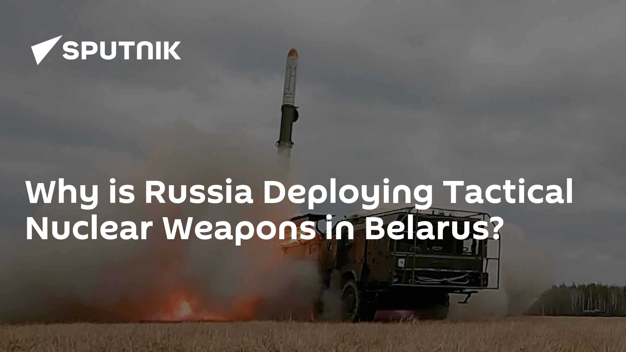 What's Behind Russia's Decision To Station Its Tactical Nukes In Belarus?