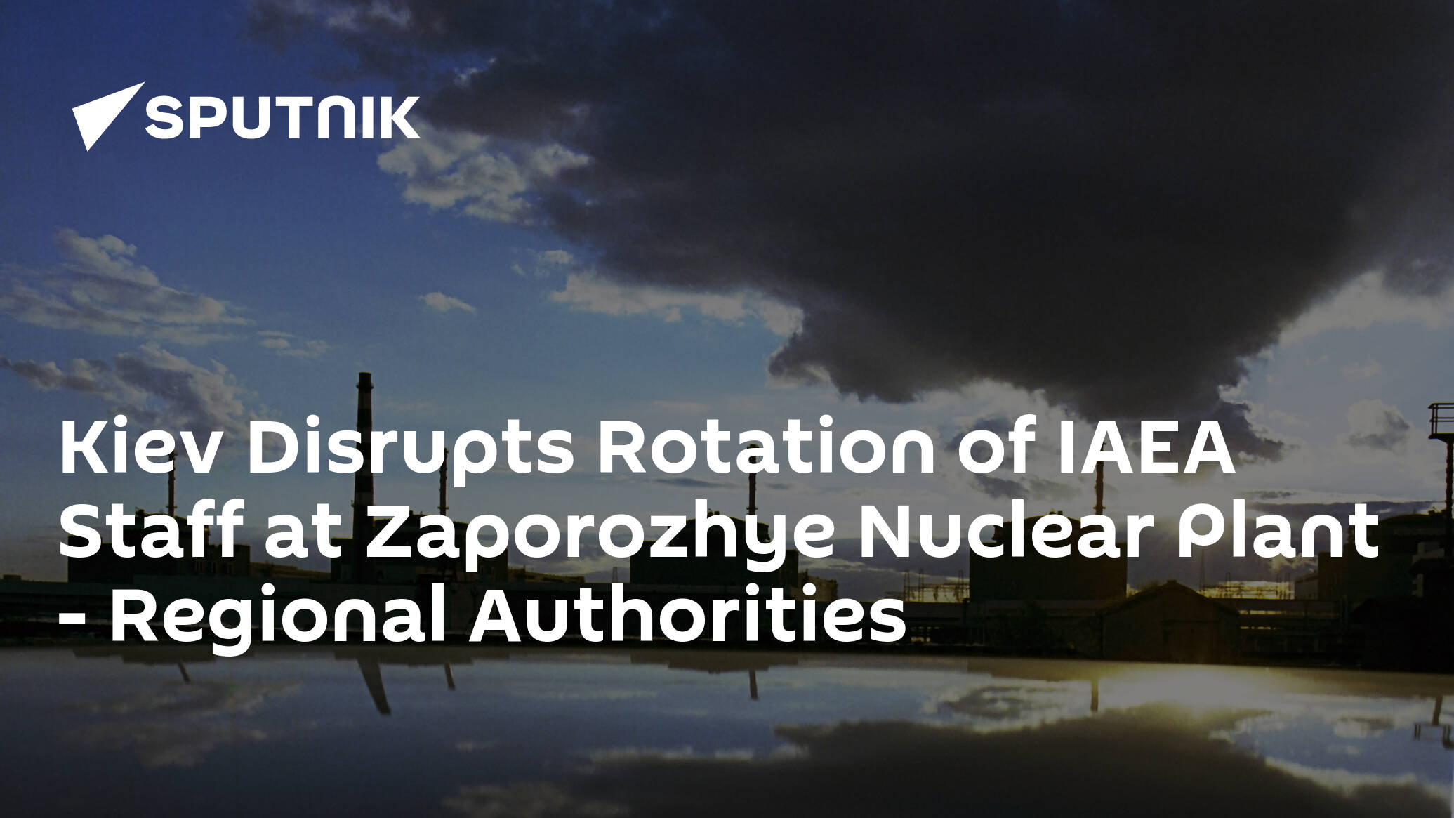 Kiev Disrupts Rotation of IAEA Staff at Zaporozhye Nuclear Plant – Regional Authorities