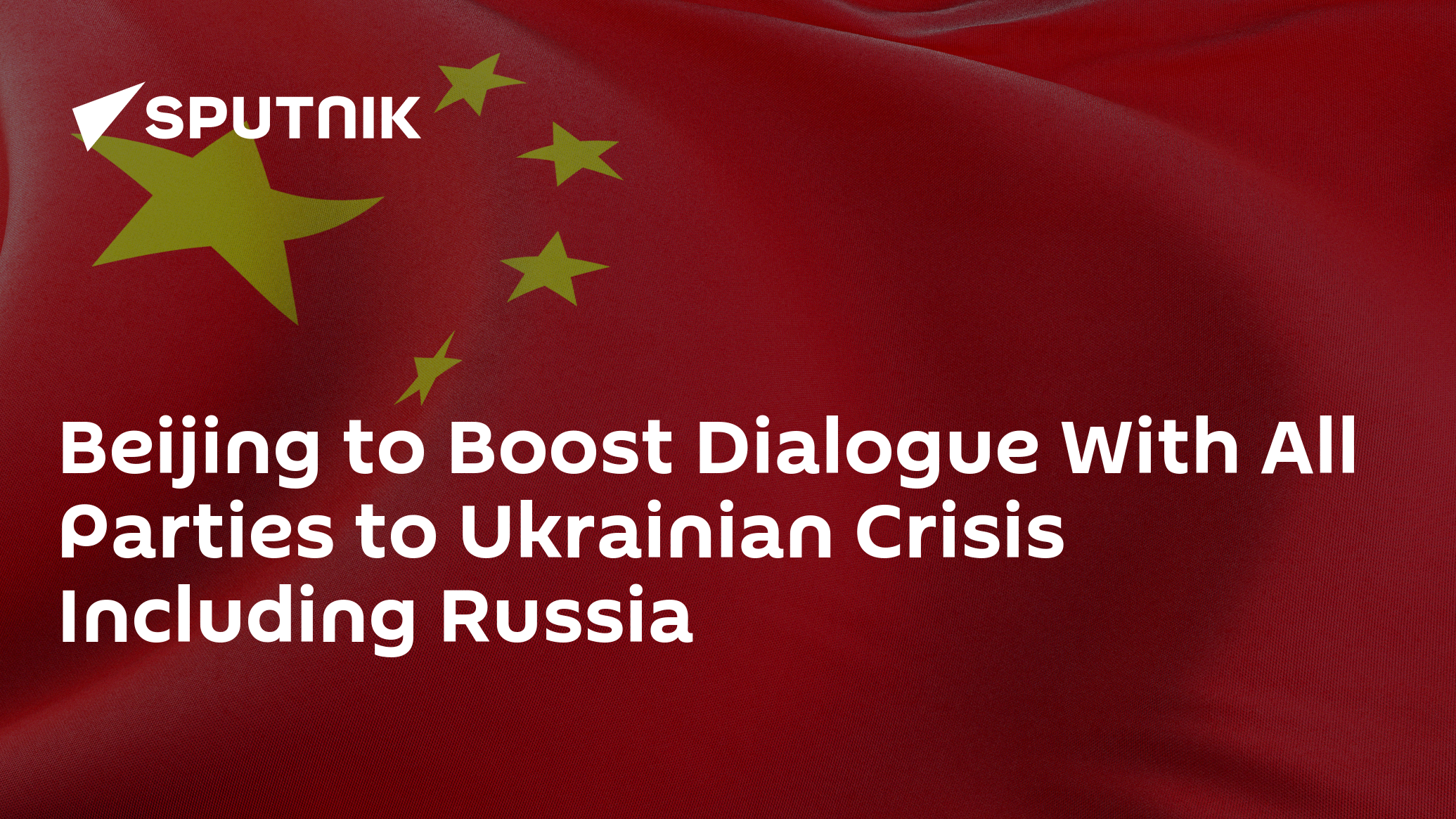 Beijing to Boost Dialogue With All Parties to Ukrainian Crisis Including Russia