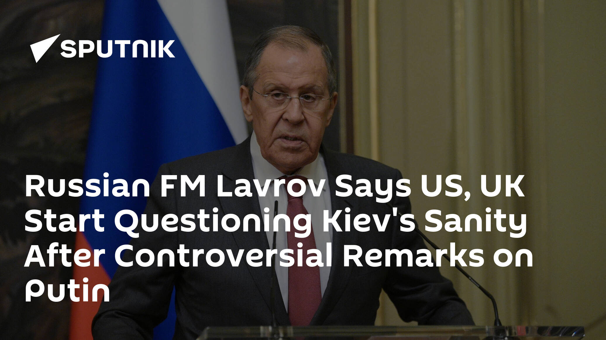 Lavrov Says US, UK Start Questioning Kiev's Sanity After Controversial Remarks on Putin