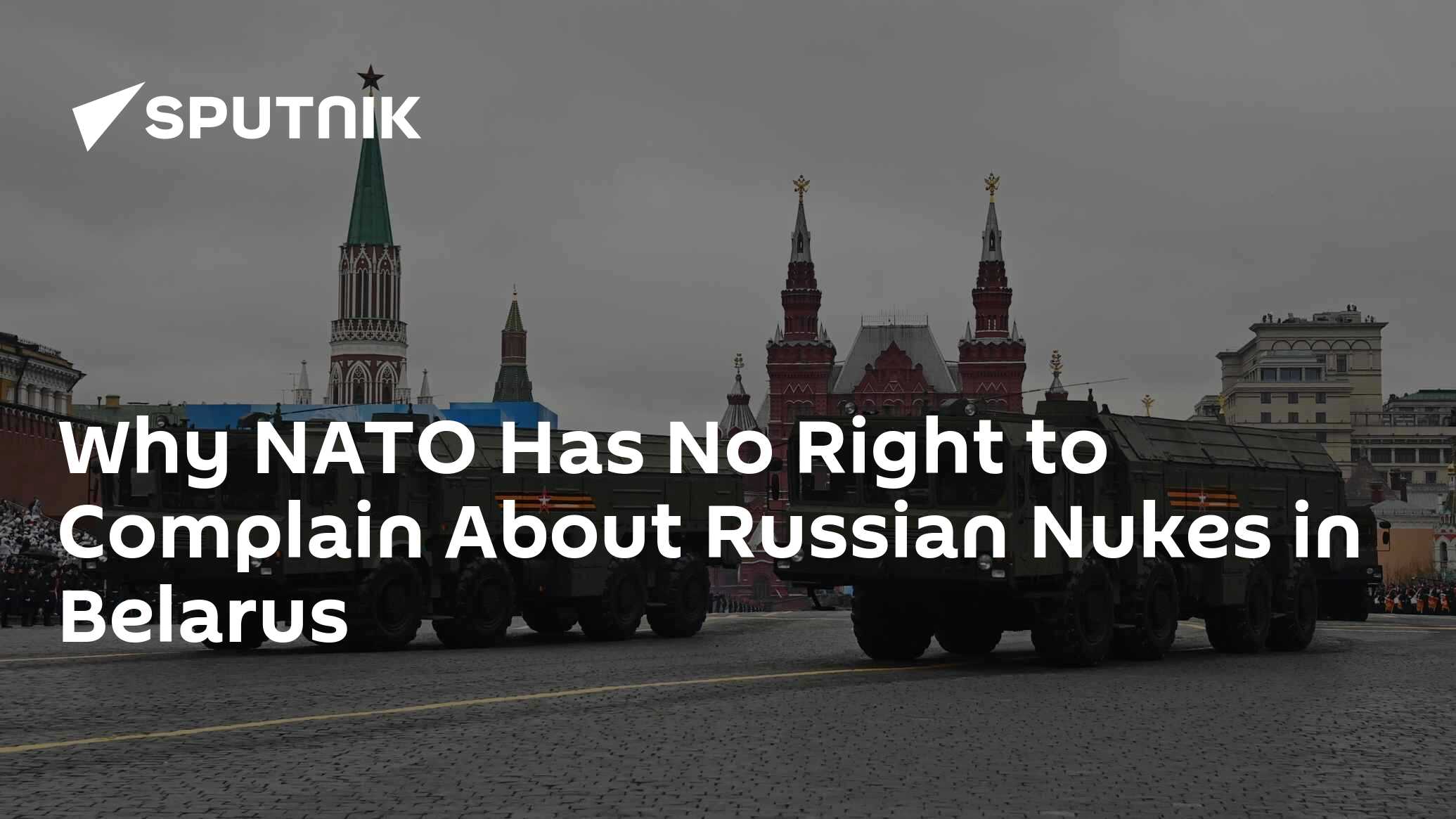 Why NATO Has No Right To Complain About Russian Nukes In Belarus