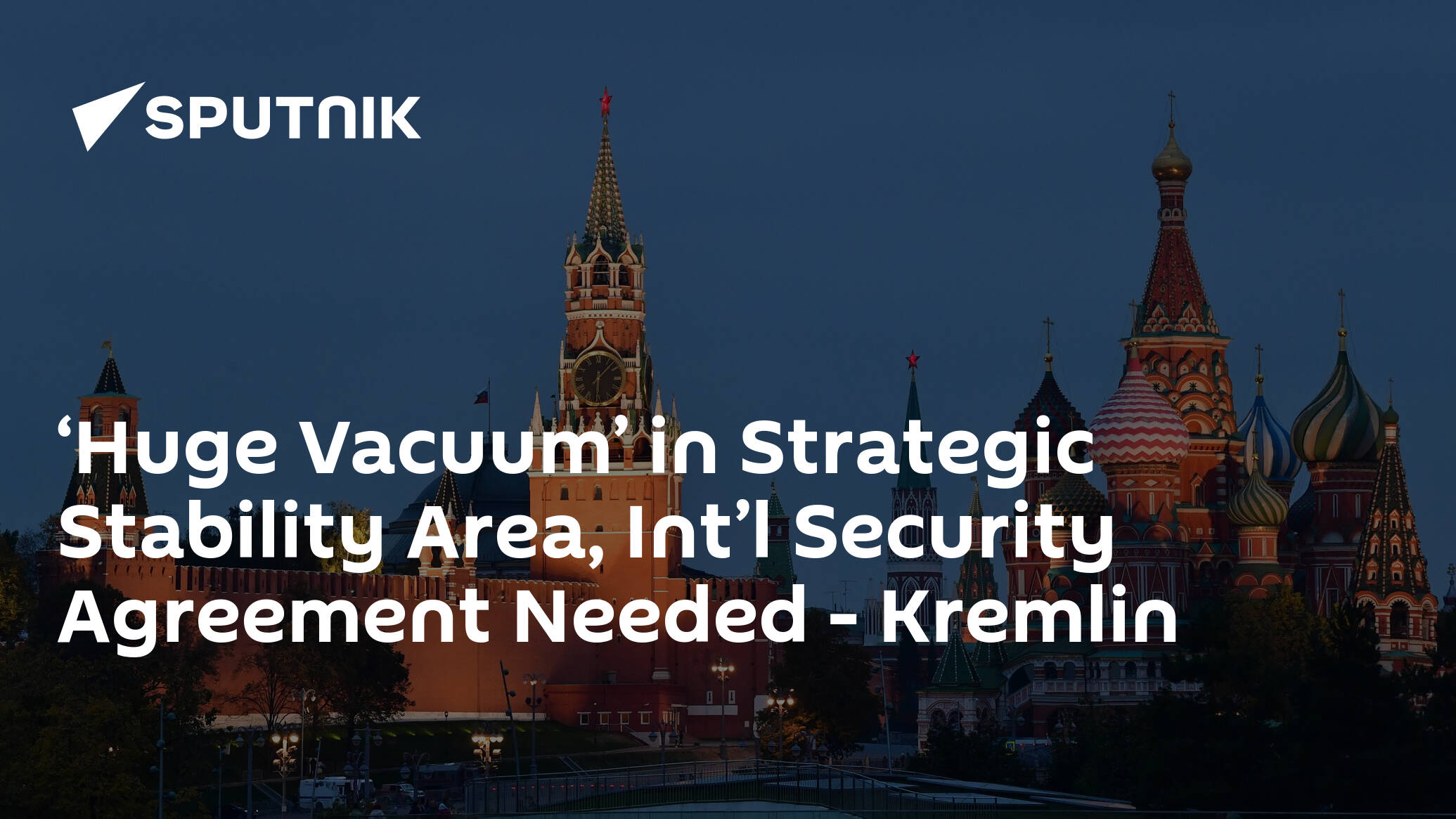 ‘Huge Vacuum’ in Strategic Stability Area, Int’l Security Agreement Needed – Kremlin