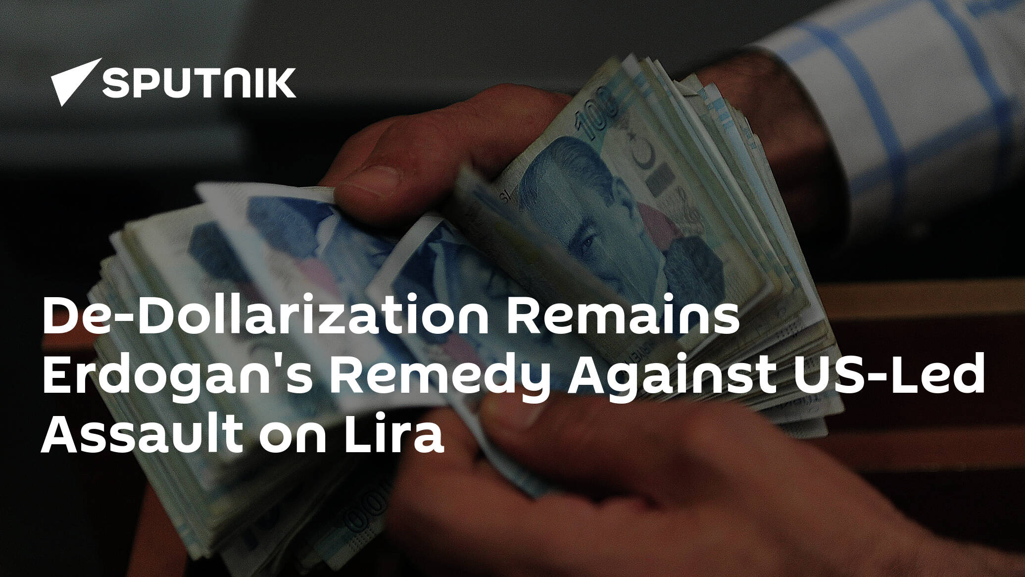 De-Dollarization Remains Erdogan's Remedy Against US-Led Assault on Lira
