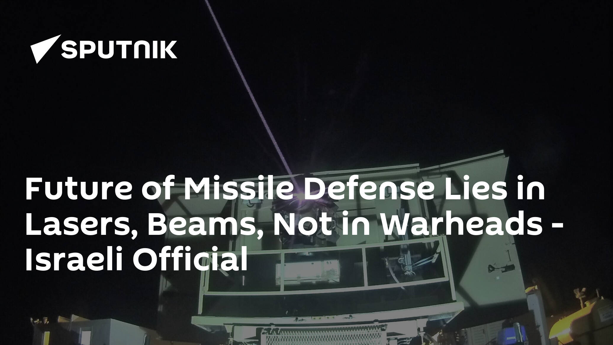 Future of Missile Defense Lies in Lasers, Beams, Not in Warheads – Israeli Official