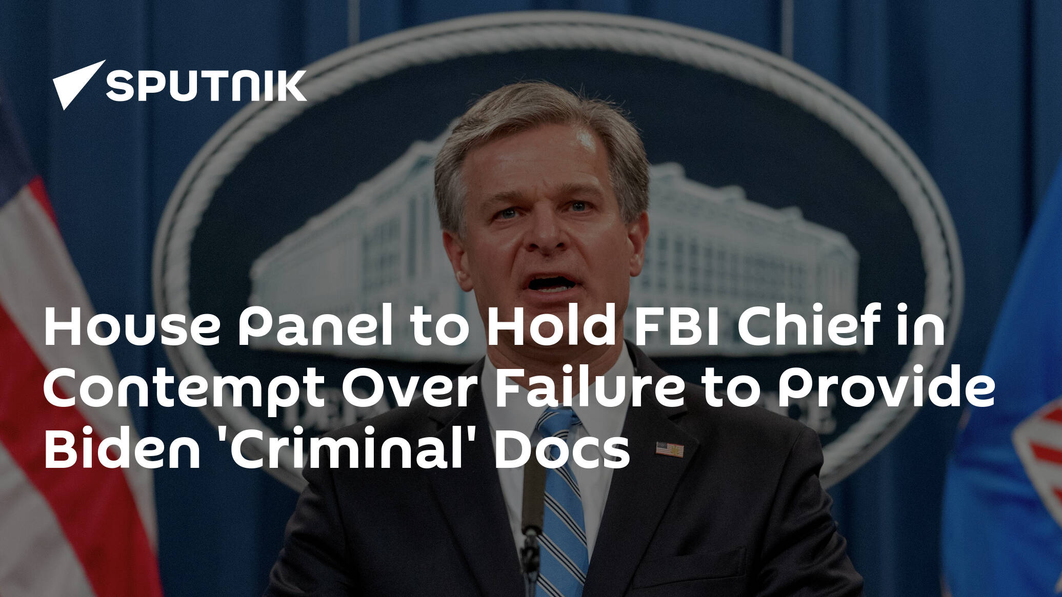 House Panel to Hold FBI Chief in Contempt Over Failure to Provide Biden 'Criminal' Docs