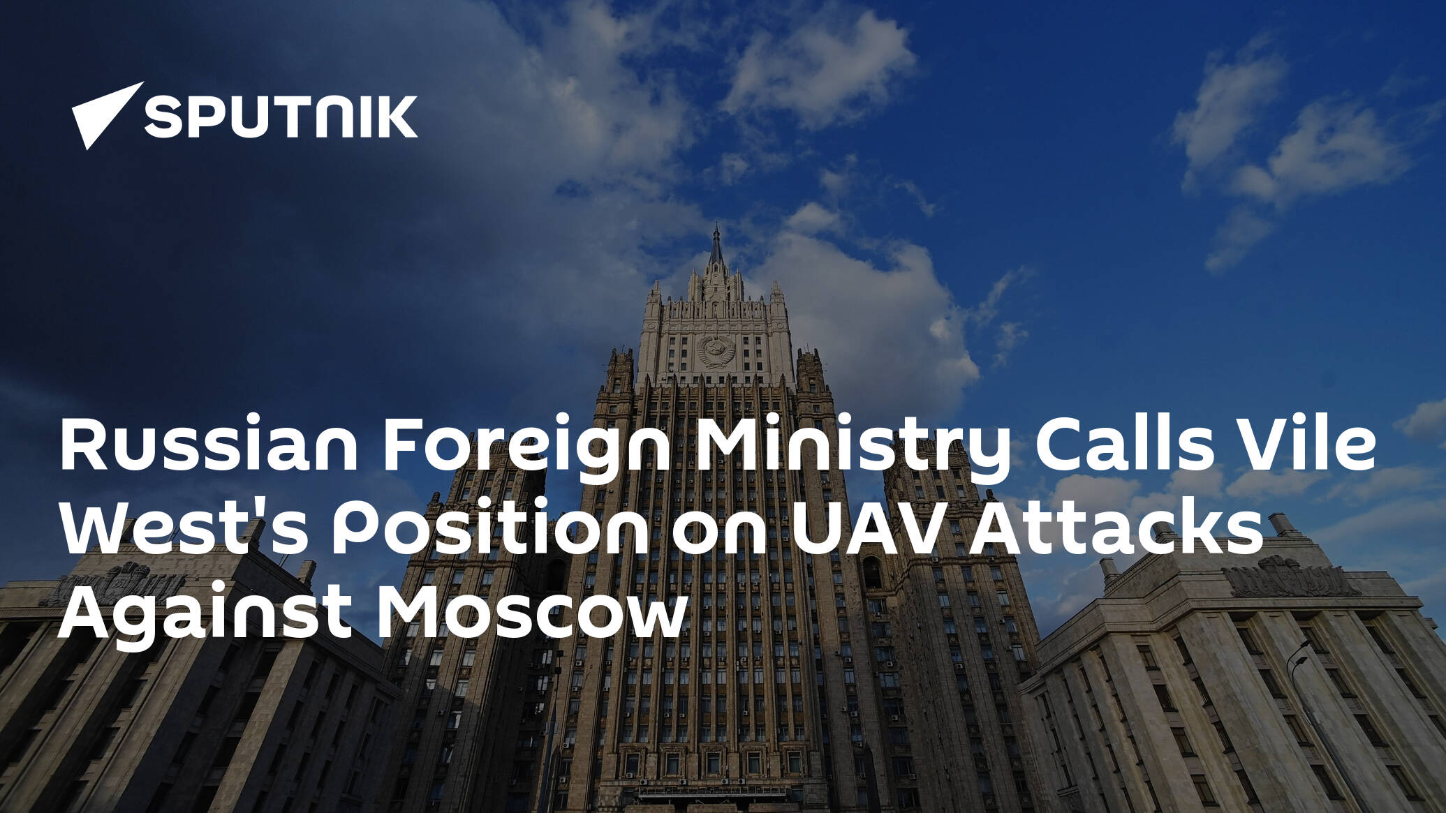 Russian Foreign Ministry Calls Vile West's Position on UAV Attacks Against Moscow