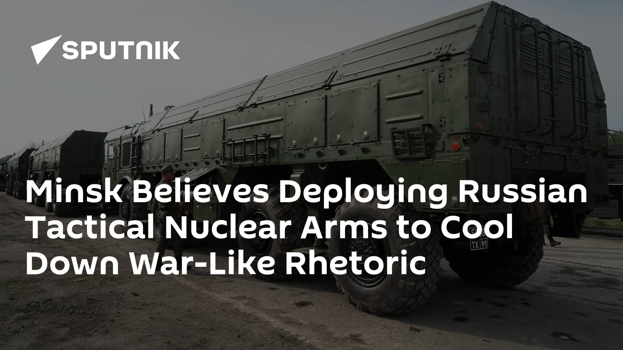 Minsk Believes Deploying Russian Tactical Nuclear Arms to Cool Down War-Like Rhetoric