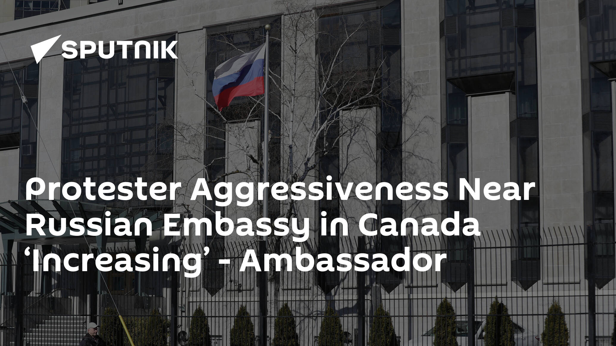 Protester Aggressiveness Near Russian Embassy in Canada ‘Increasing’ – Ambassador