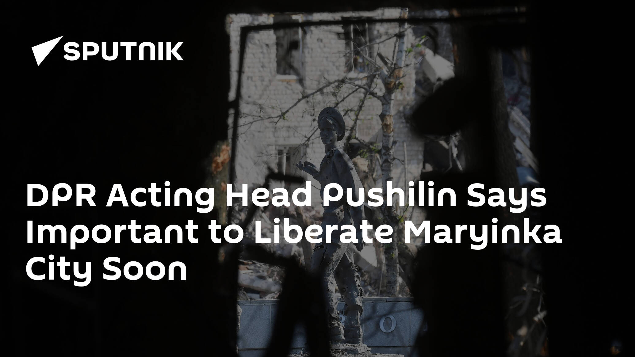 DPR Acting Head Pushilin Says Important to Liberate Maryinka City Soon