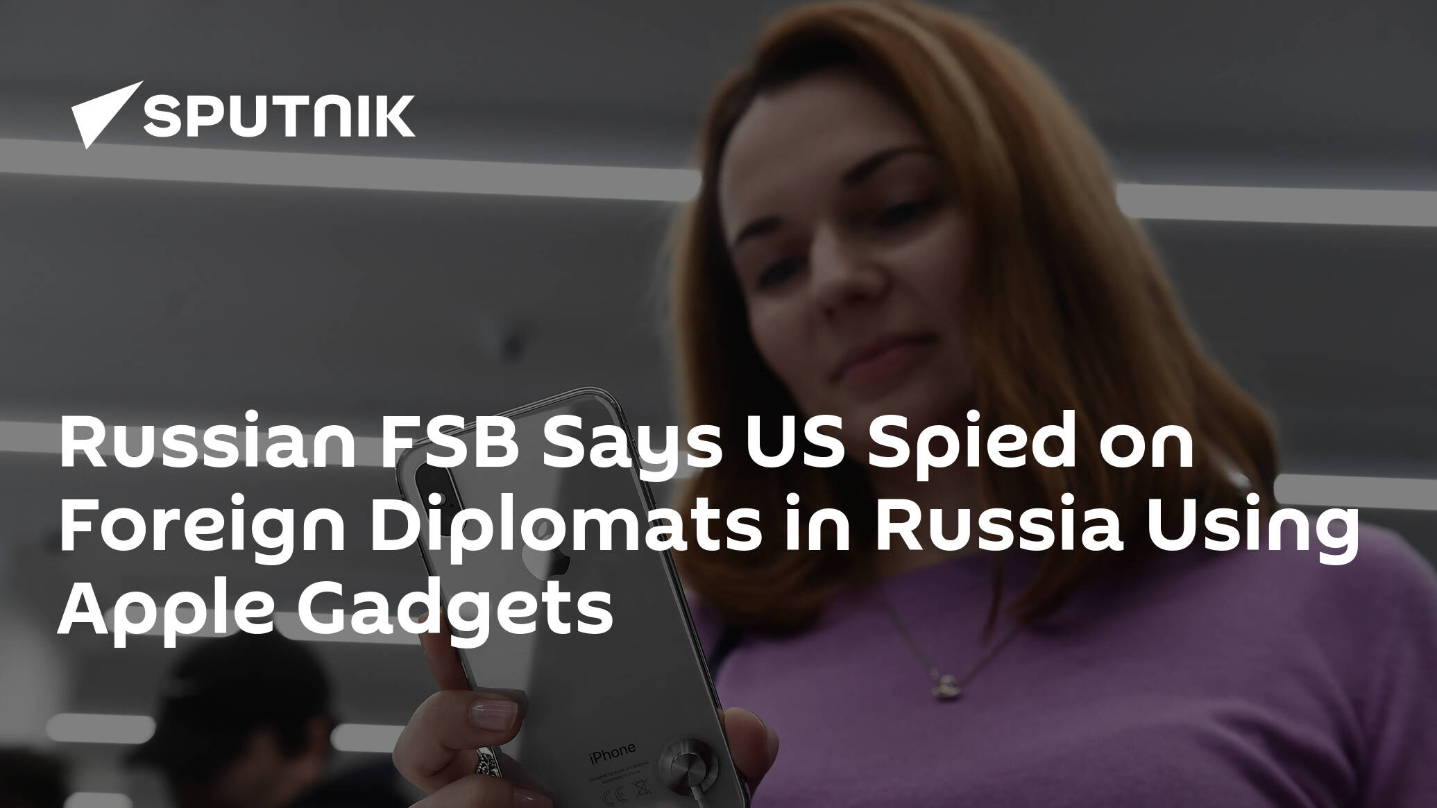 Russian FSB Says US Spied on Foreign Diplomats in Russia Using Apple Gadgets