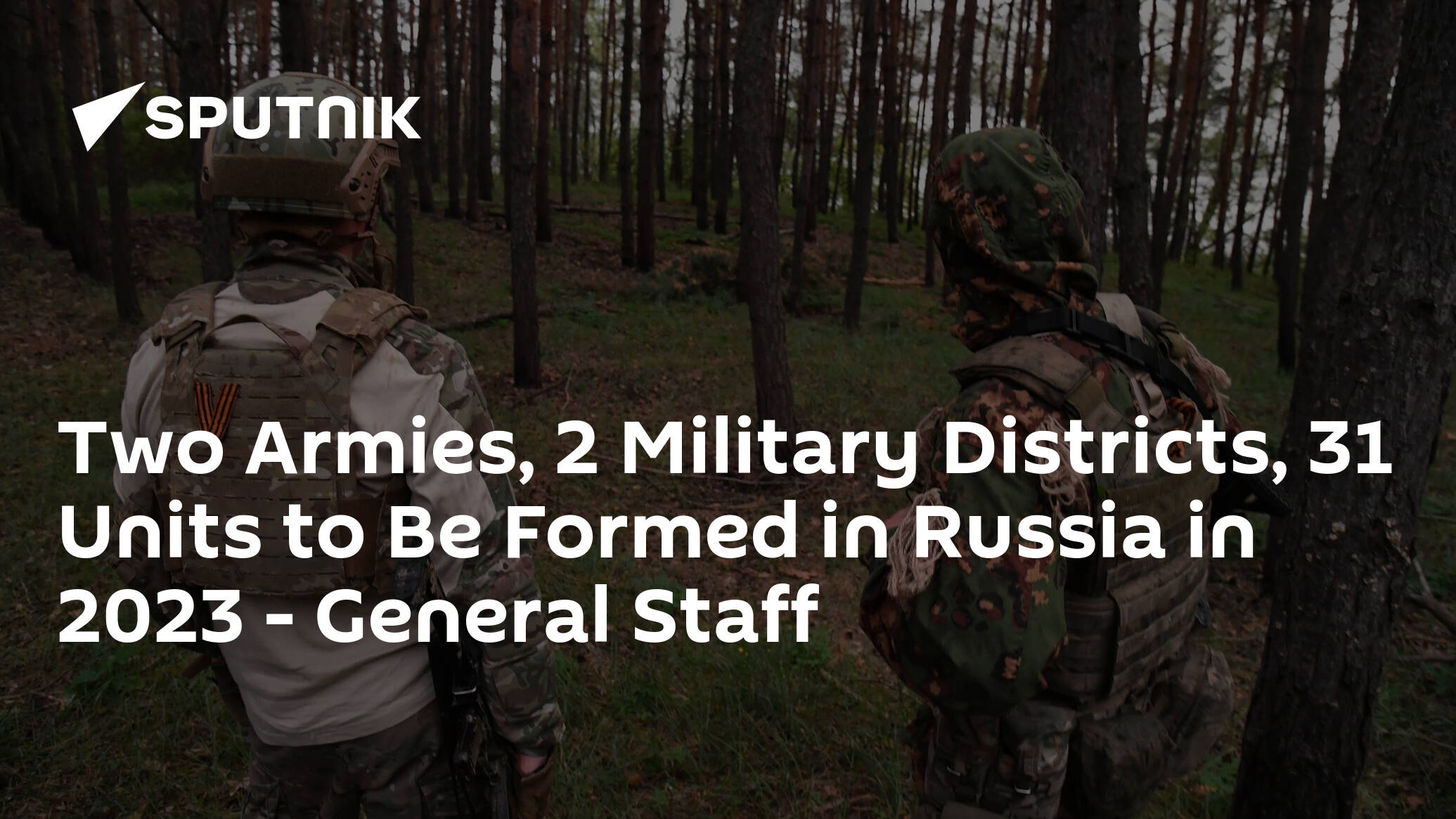 Two Armies, 2 Military Districts, 31 Units to Be Formed in Russia in 2023 – General Staff