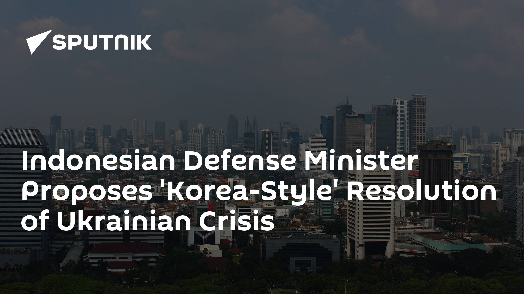 Indonesian Defense Minister Proposes 'Korea-Style' Resolution of Ukrainian Crisis