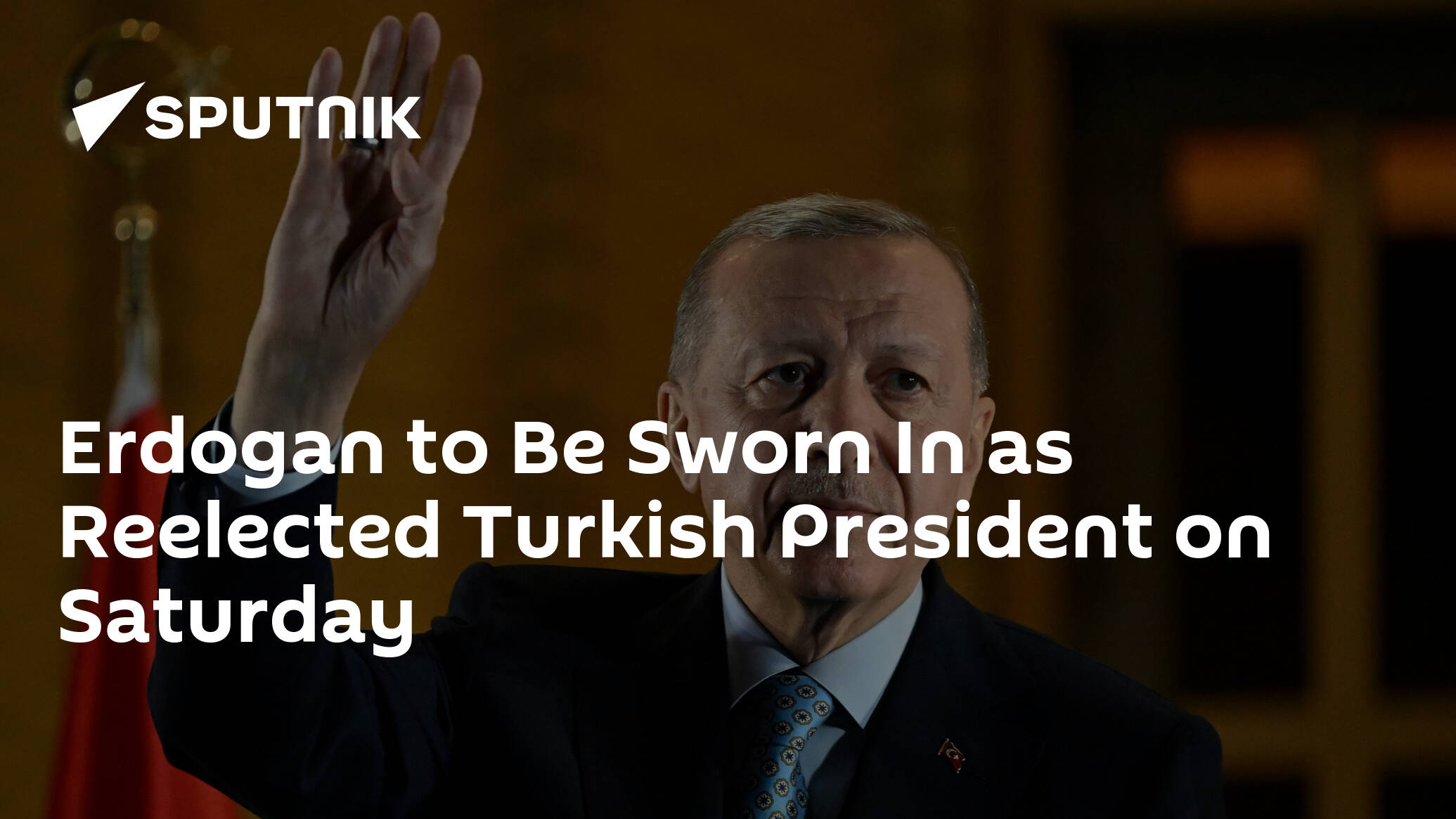 Erdogan to Be Sworn In as Reelected Turkish President on Saturday