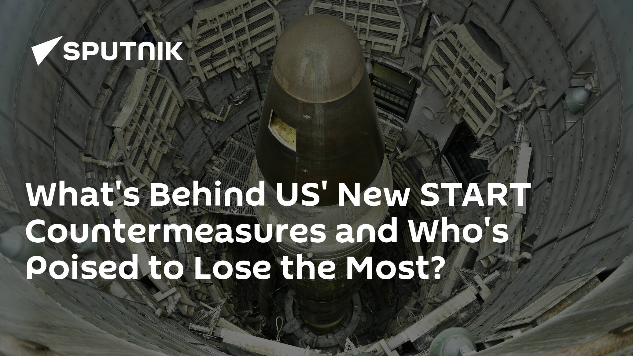 What's Behind US' New START Countermeasures and Who's Poised to Lose the Most?